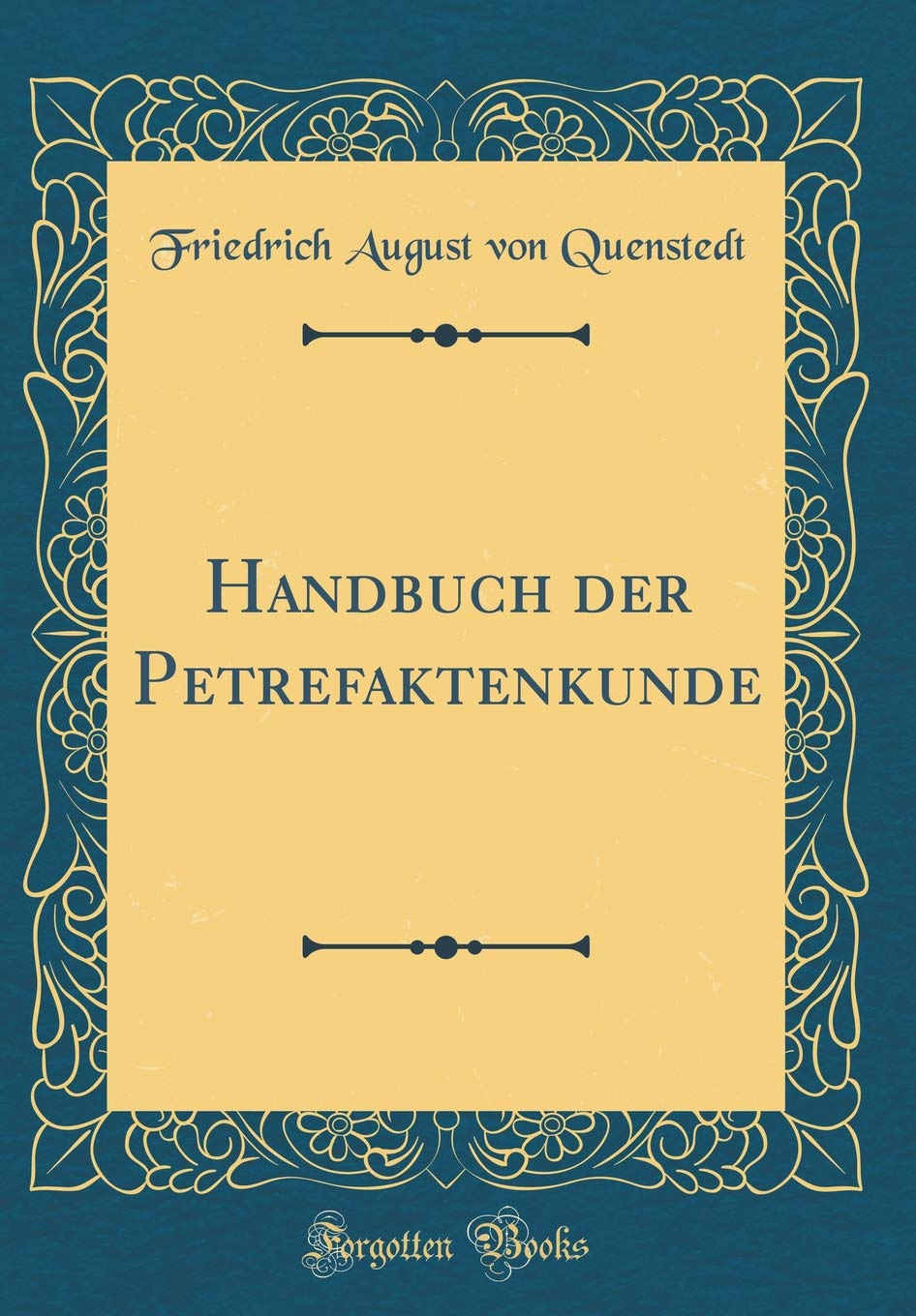 Handbuch der Petrefaktenkunde (Classic Reprint) Leisure, Home & Garden