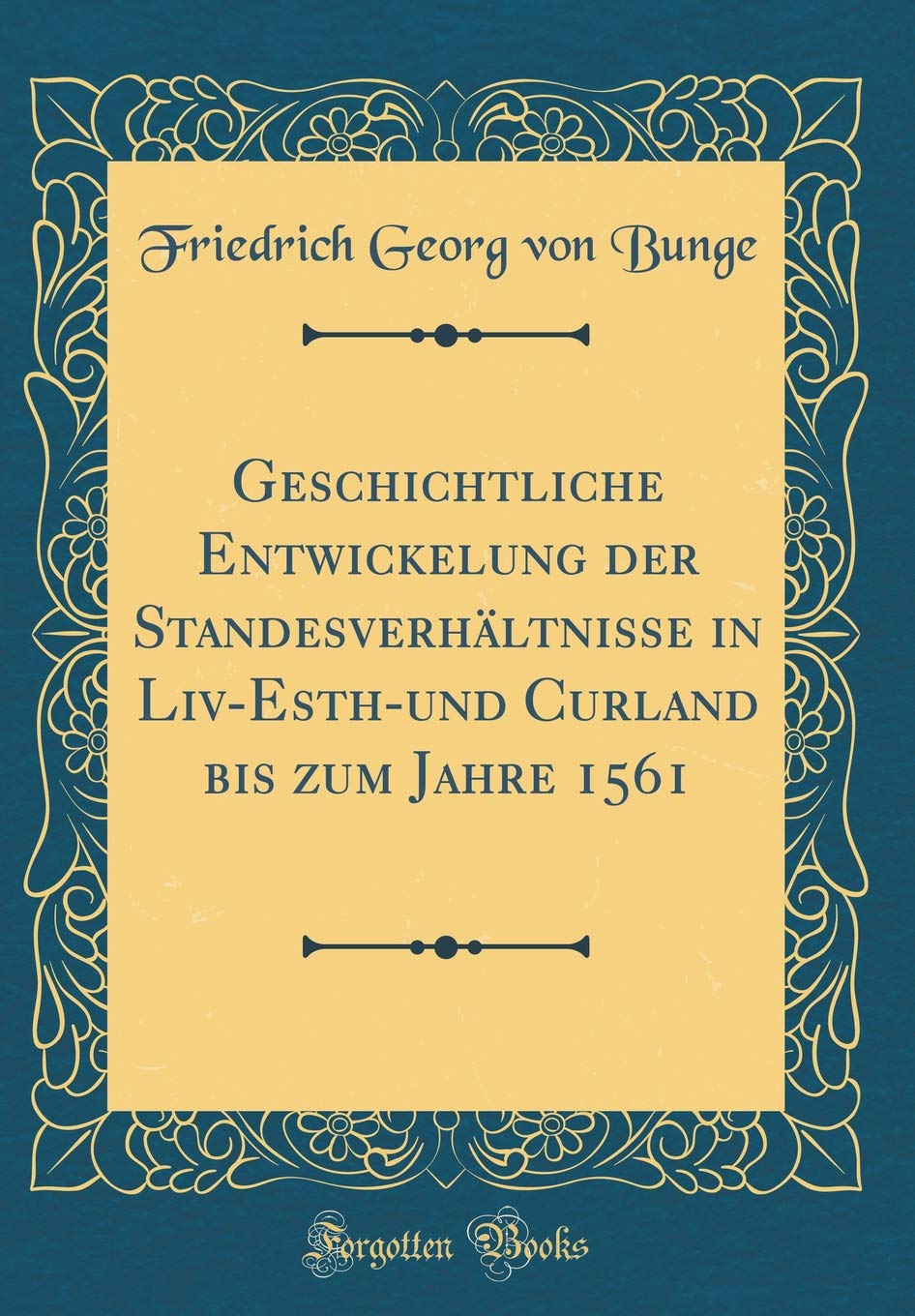Geschichtliche Entwickelung der Standesverhältnisse in Liv-Esth-und Curland bis zum Jahre 1561 (Classic Reprint) Film, Art & Culture
