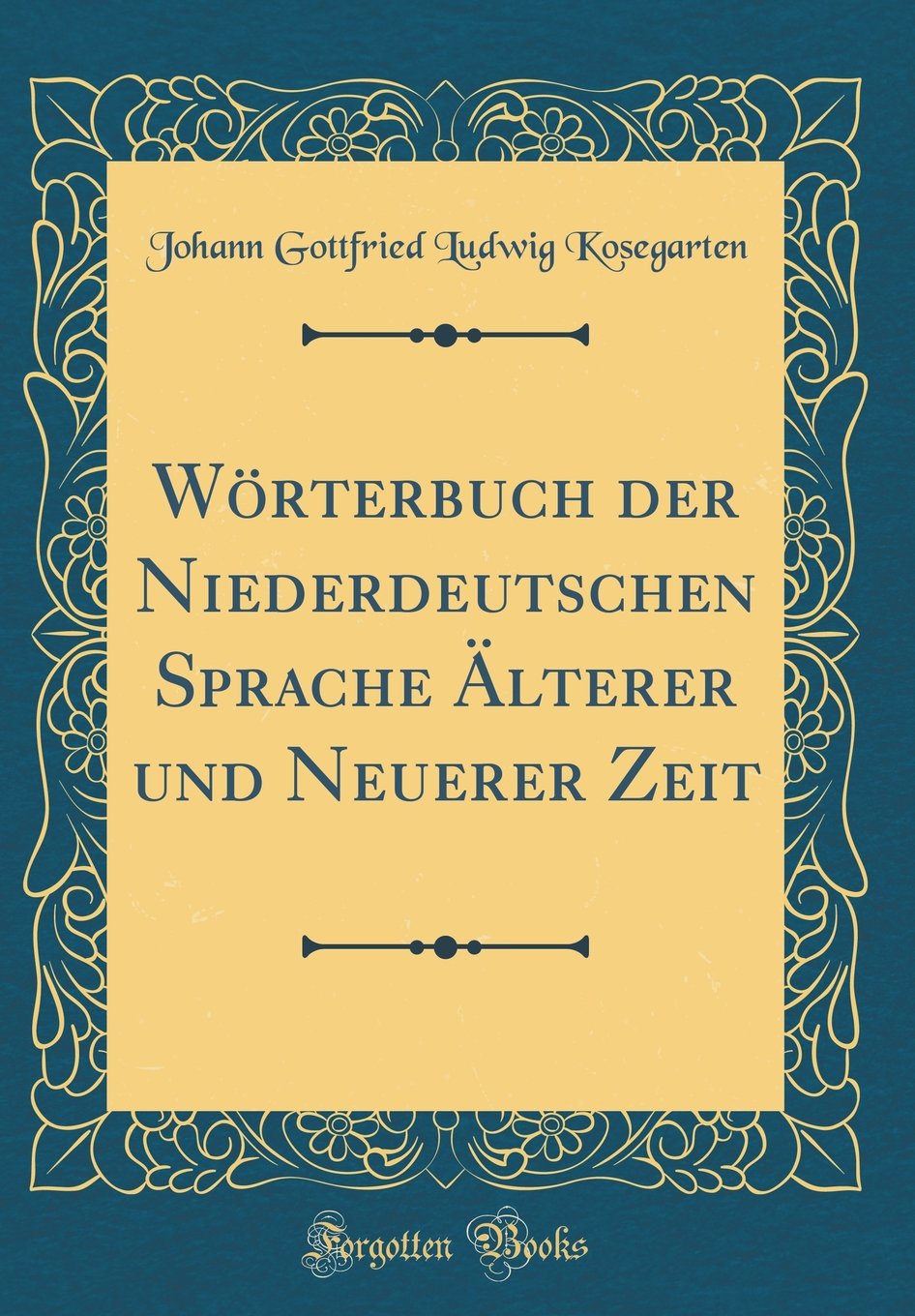 Wörterbuch der Niederdeutschen Sprache Älterer und Neuerer Zeit (Classic Reprint) Film, Art & Culture