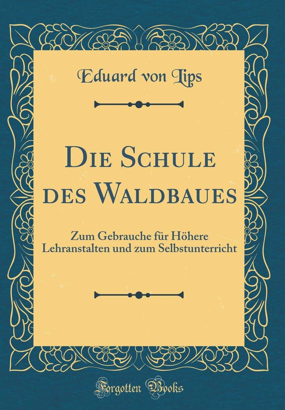 Die Schule des Waldbaues: Zum Gebrauche für Höhere Lehranstalten und zum Selbstunterricht (Classic Reprint) Contemporary literature