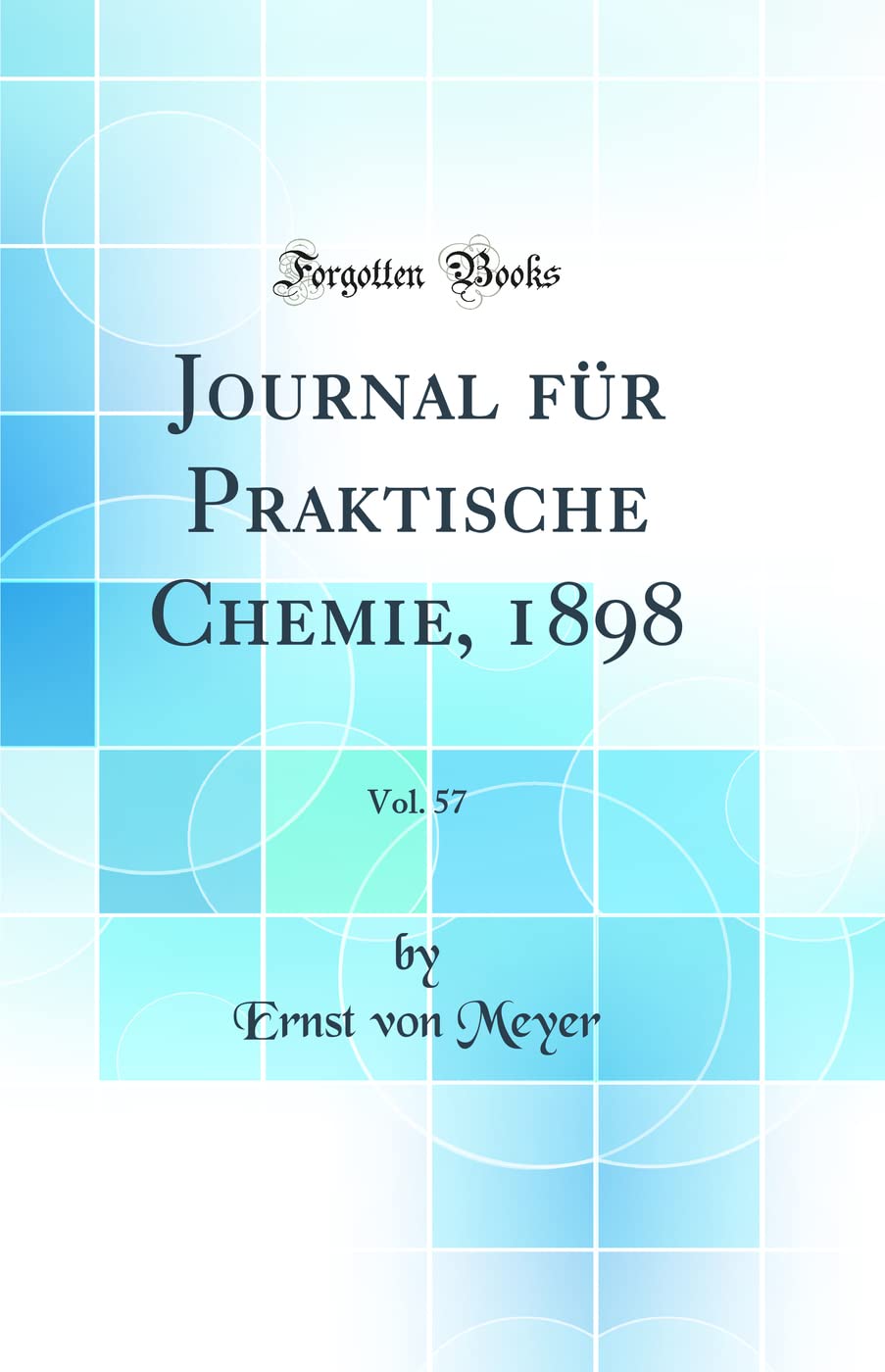 Journal für Praktische Chemie, 1898, Vol. 57 (Classic Reprint) Natural Sciences