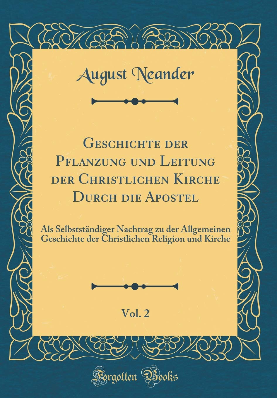 Geschichte der Pflanzung und Leitung der Christlichen Kirche Durch die Apostel, Vol. 2: Als Selbstständiger Nachtrag zu der Allgemeinen Geschichte der ... Religion und Kirche (Classic Reprint) Leisure, Home & Garden