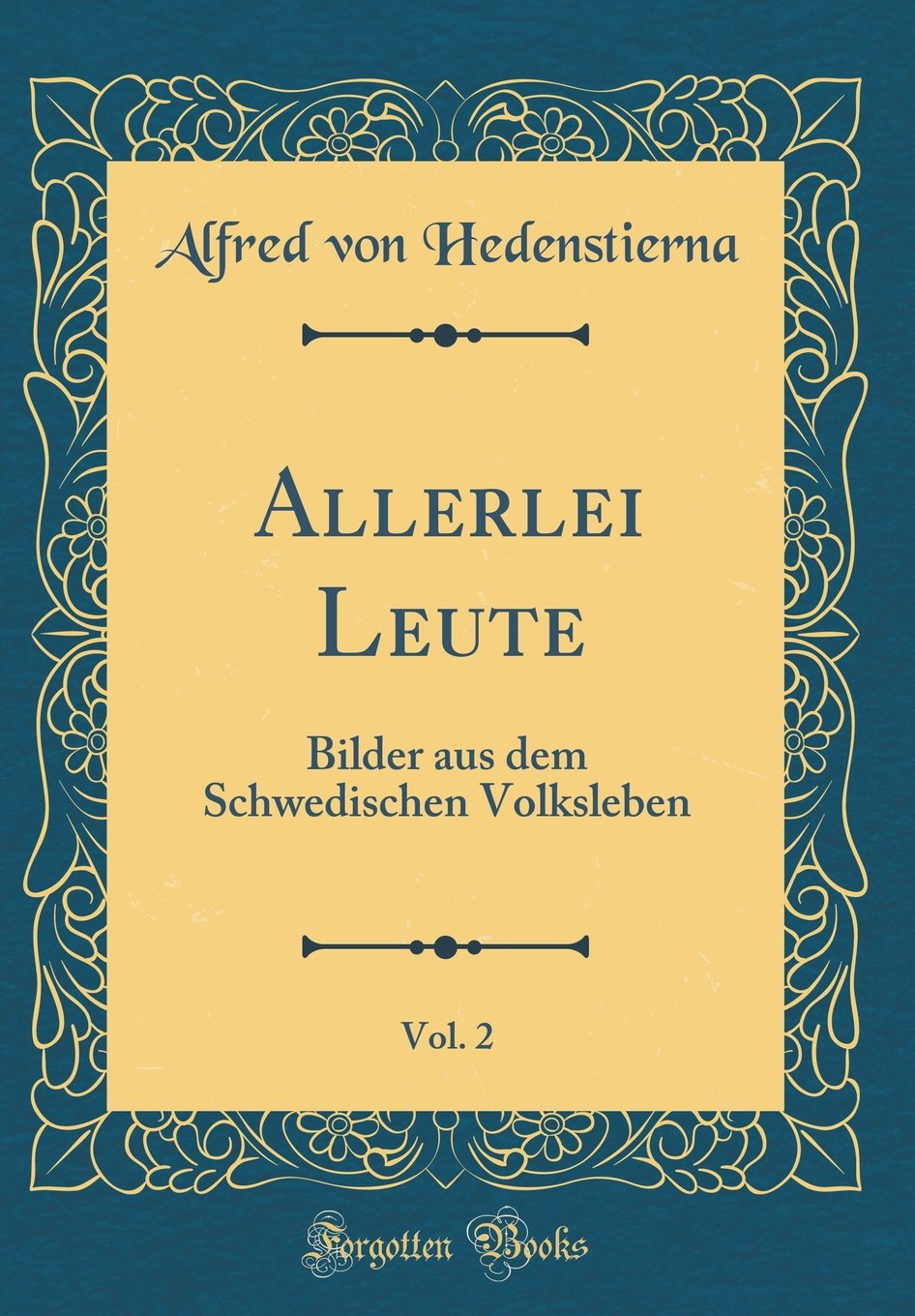 Allerlei Leute, Vol. 2: Bilder aus dem Schwedischen Volksleben (Classic Reprint) Film, Art & Culture