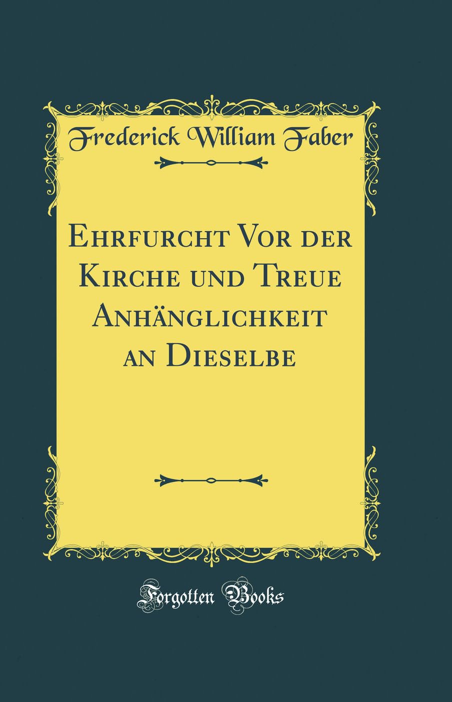 Ehrfurcht Vor der Kirche und Treue Anhänglichkeit an Dieselbe (Classic Reprint) Arts & Music
