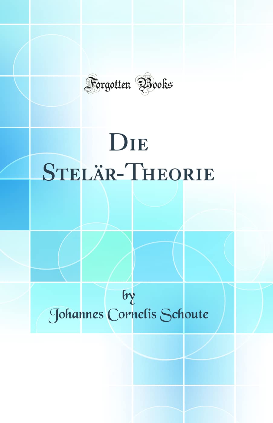 Die Stelär-Theorie (Classic Reprint) Business & Technology