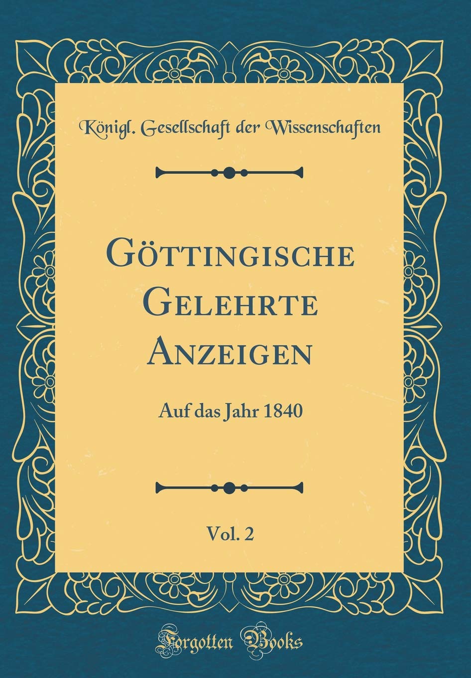 Göttingische Gelehrte Anzeigen, Vol. 2: Auf das Jahr 1840 (Classic Reprint) Film, Art & Culture