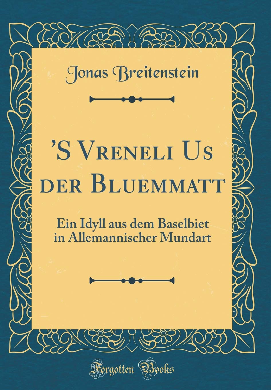 'S Vreneli Us der Bluemmatt: Ein Idyll aus dem Baselbiet in Allemannischer Mundart (Classic Reprint) Film, Art & Culture