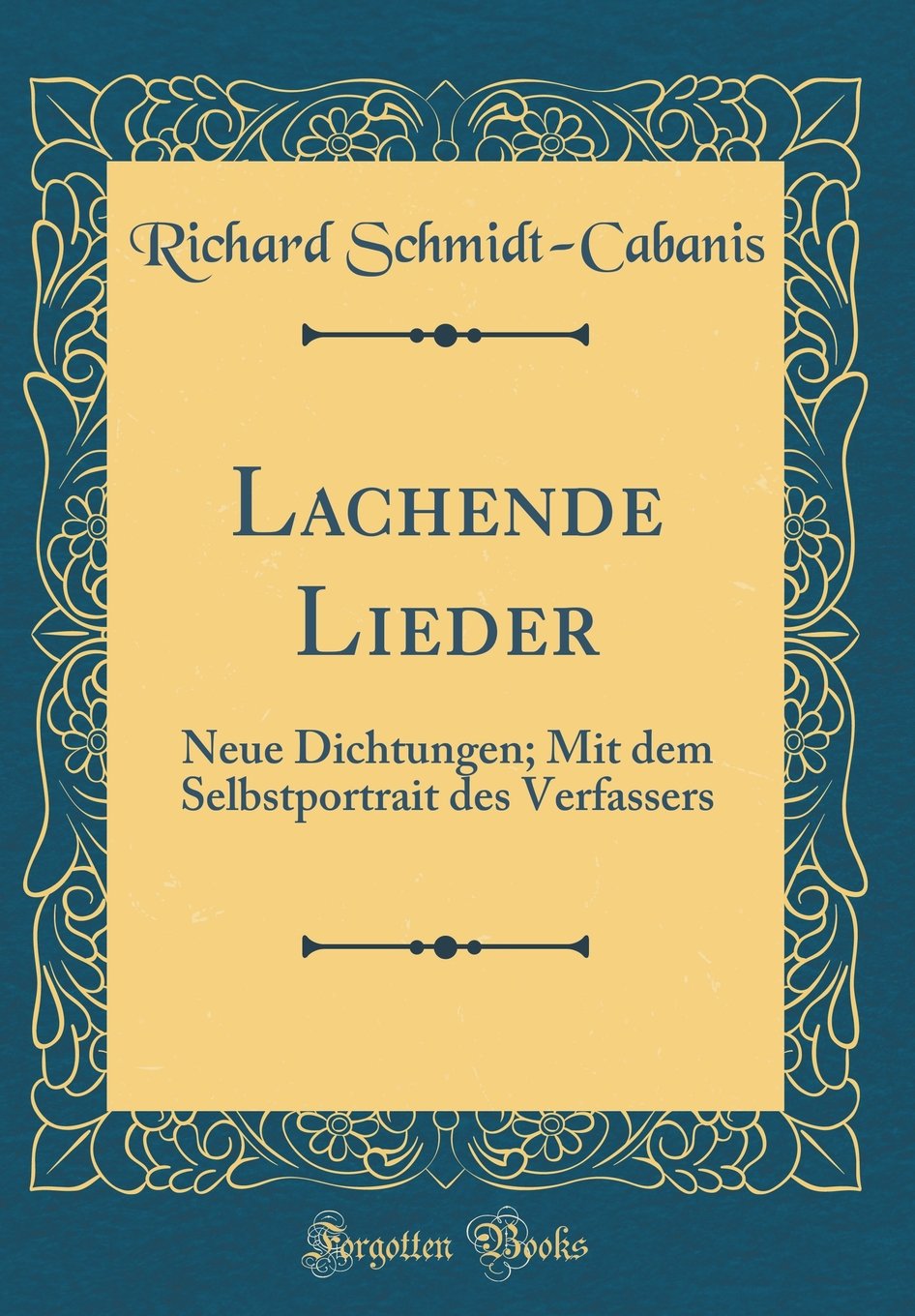 Lachende Lieder: Neue Dichtungen; Mit dem Selbstportrait des Verfassers (Classic Reprint) Film, Art & Culture
