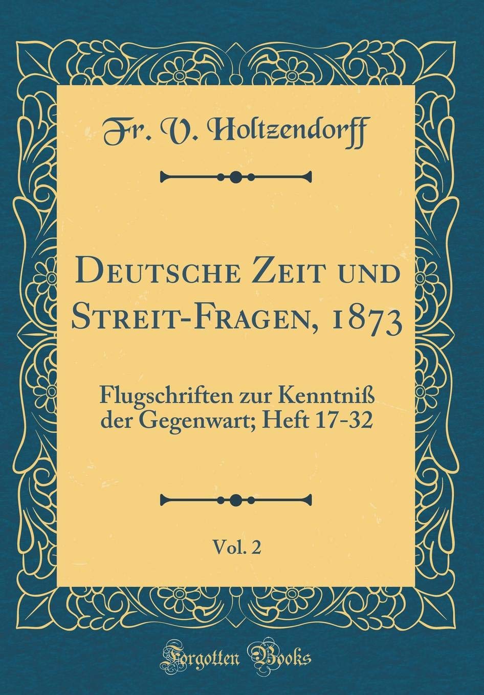 Deutsche Zeit und Streit-Fragen, 1873, Vol. 2: Flugschriften zur Kenntniß der Gegenwart; Heft 17-32 (Classic Reprint) Arts & Music