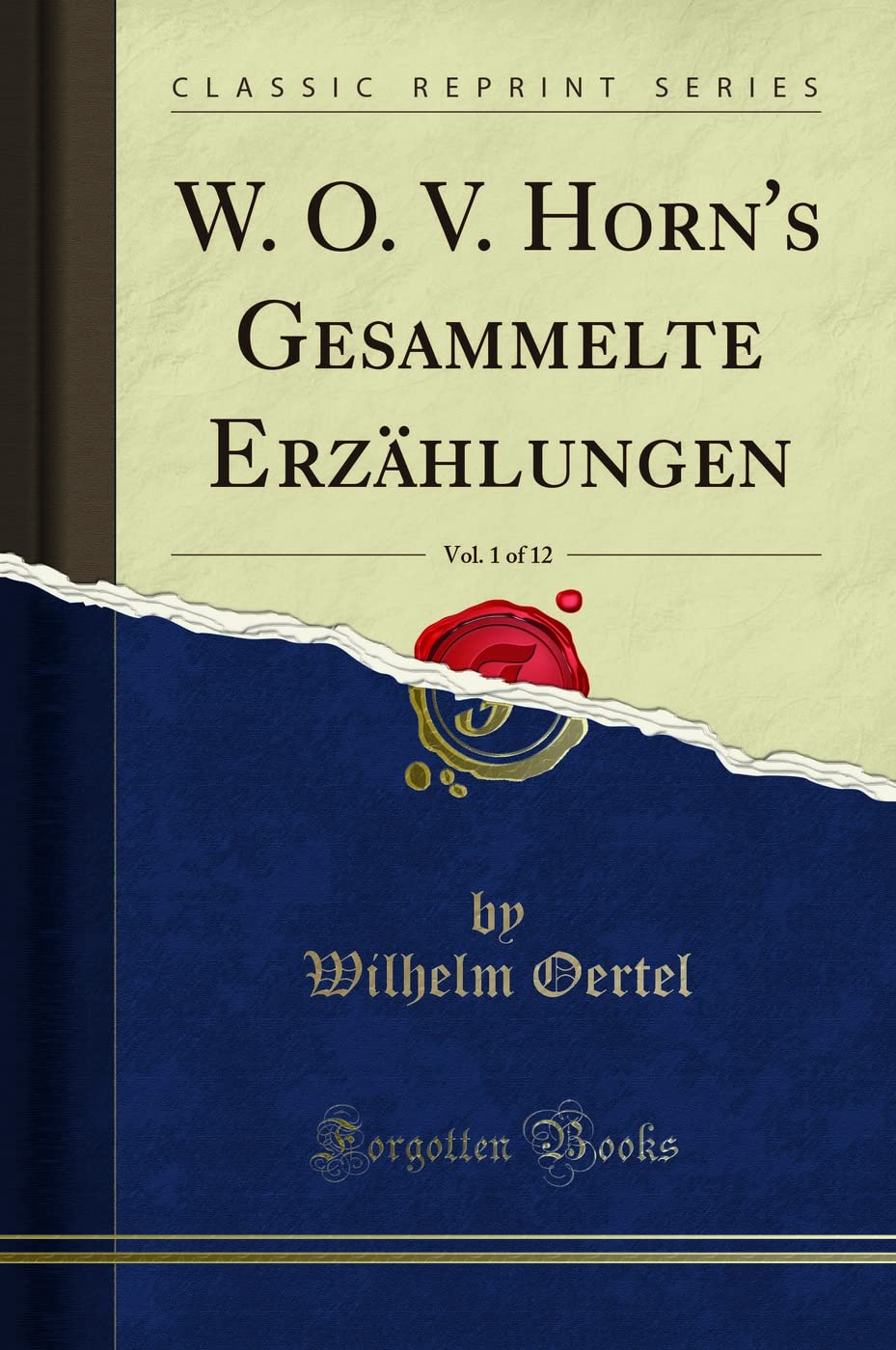 W. O. V. Horn's Gesammelte Erzählungen, Vol. 1 of 12 (Classic Reprint) Social Sciences