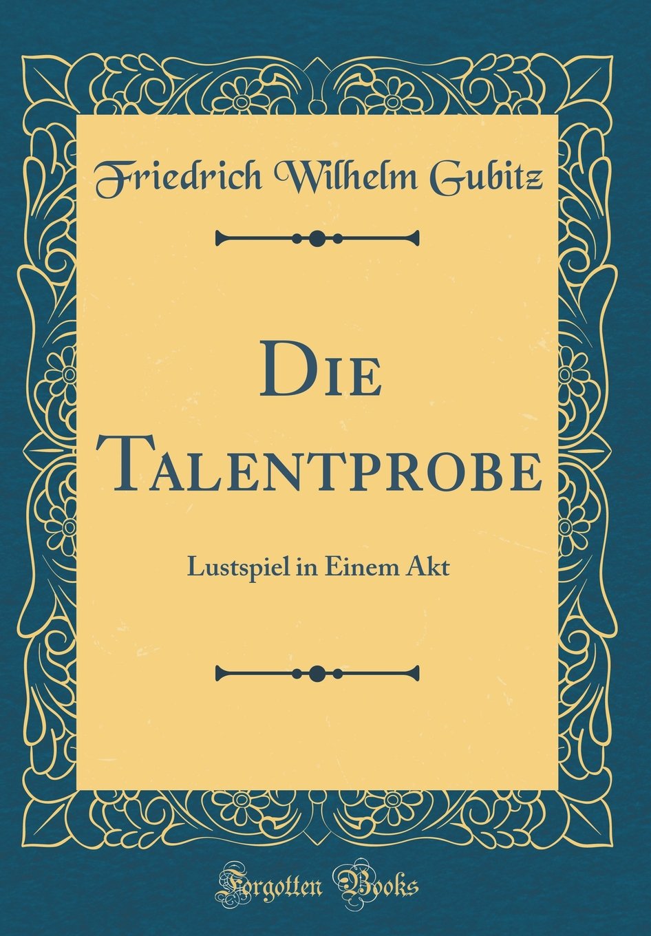 Die Talentprobe: Lustspiel in Einem Akt (Classic Reprint) Poetry
