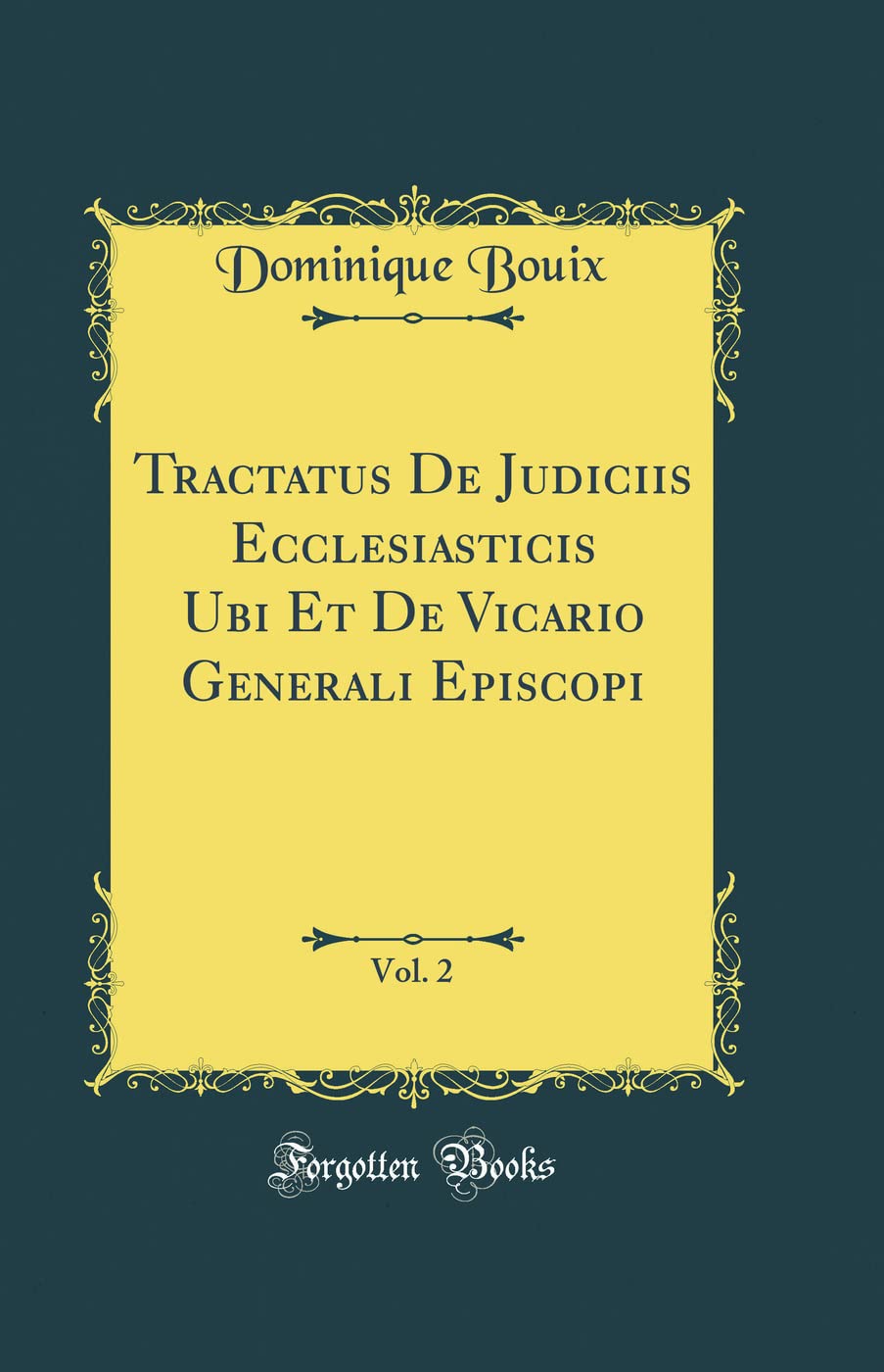 Tractatus De Judiciis Ecclesiasticis Ubi Et De Vicario Generali Episcopi, Vol. 2 (Classic Reprint) Foreign Languages ​​& Dictionaries