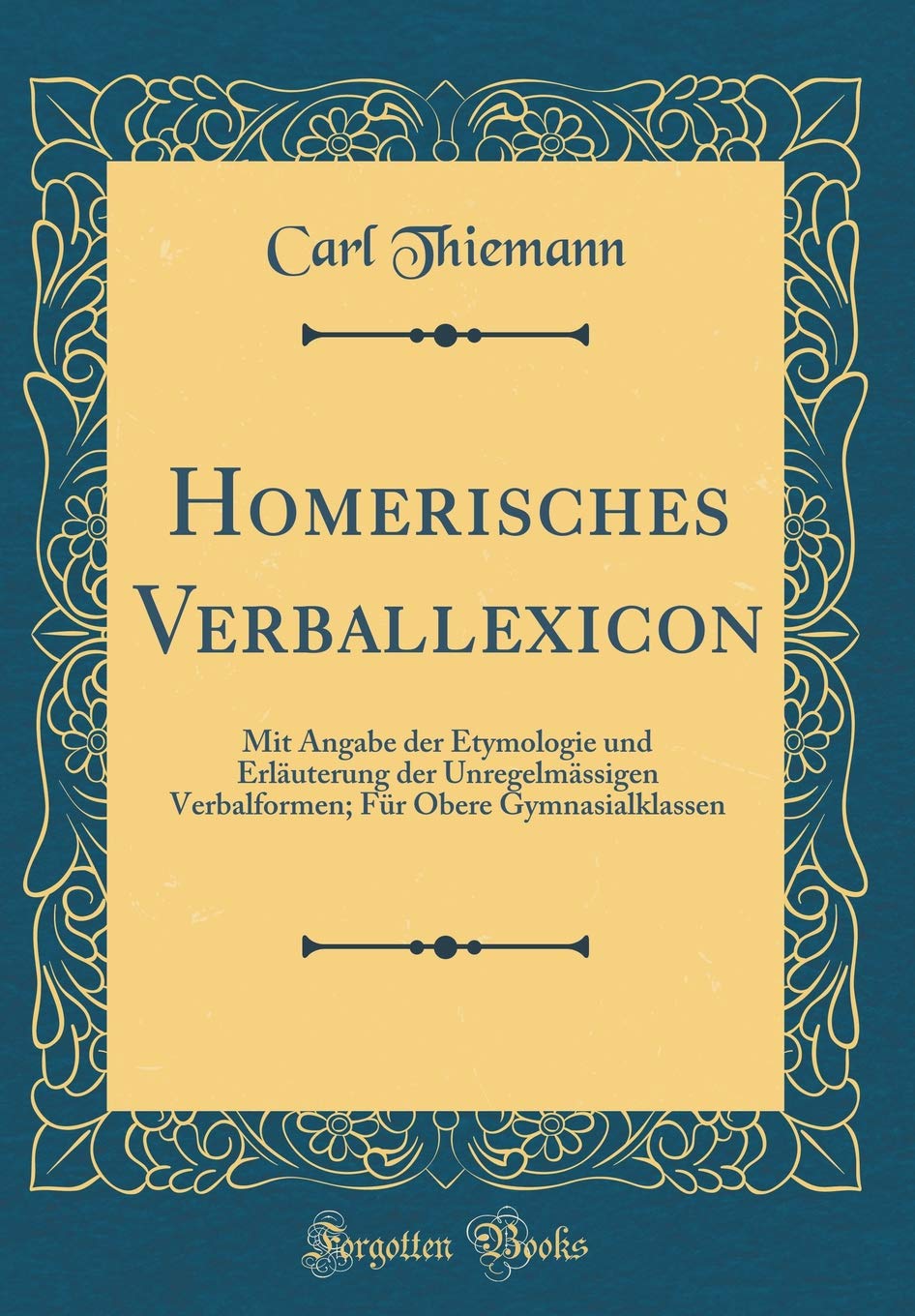 Homerisches Verballexicon: Mit Angabe der Etymologie und Erläuterung der Unregelmässigen Verbalformen; Für Obere Gymnasialklassen (Classic Reprint) Film, Art & Culture