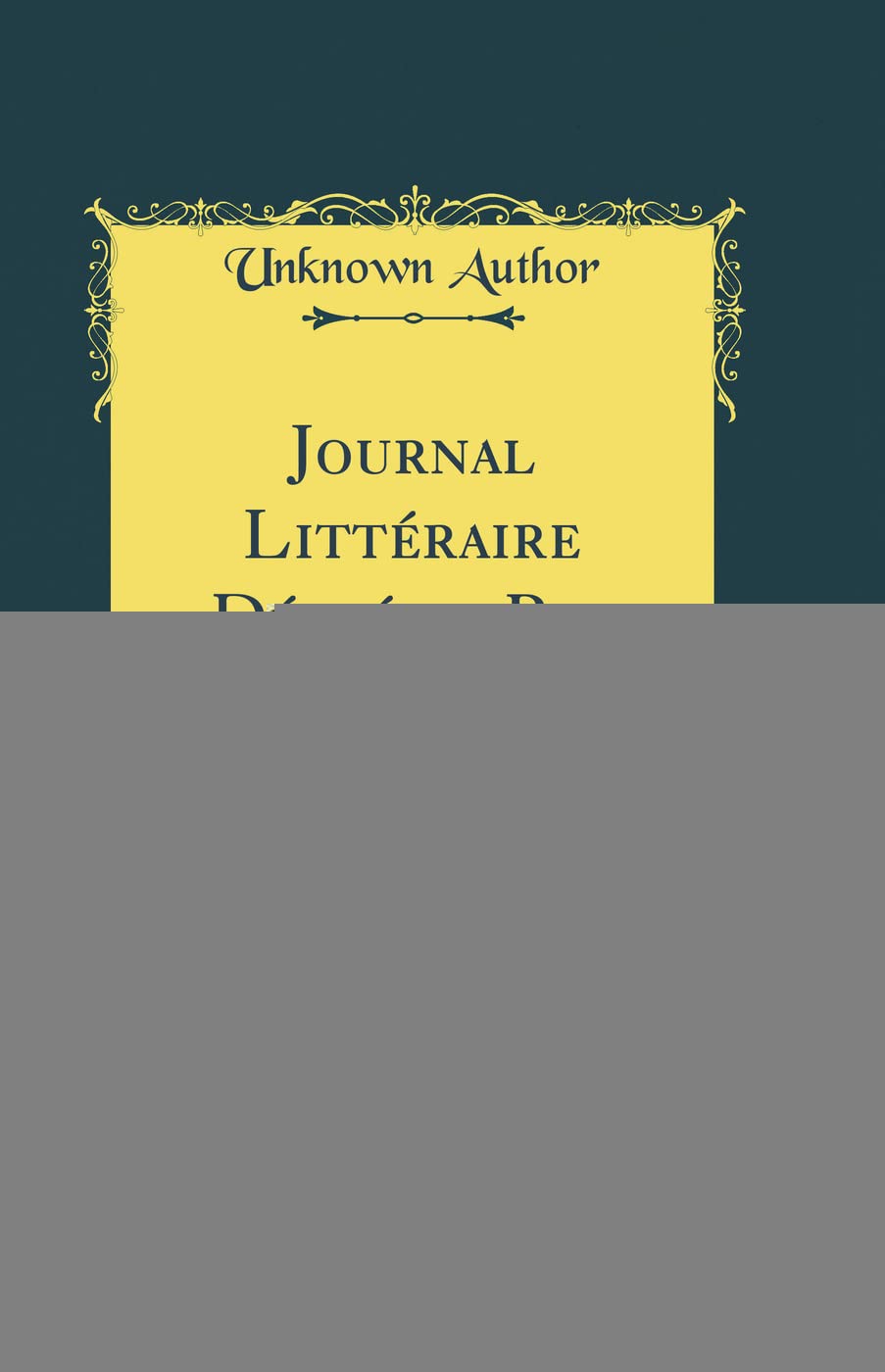 Journal Littéraire Dédié au Roi, Vol. 13: Septembre Et Octobre, 1774 (Classic Reprint) Film, Art & Culture