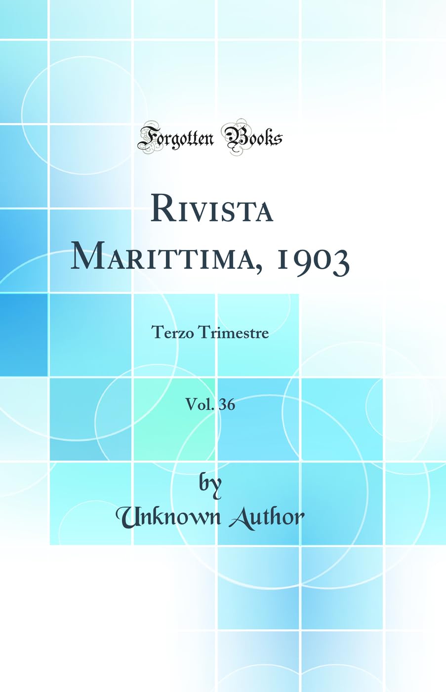 Rivista Marittima, 1903, Vol. 36: Terzo Trimestre (Classic Reprint) Media & Communication