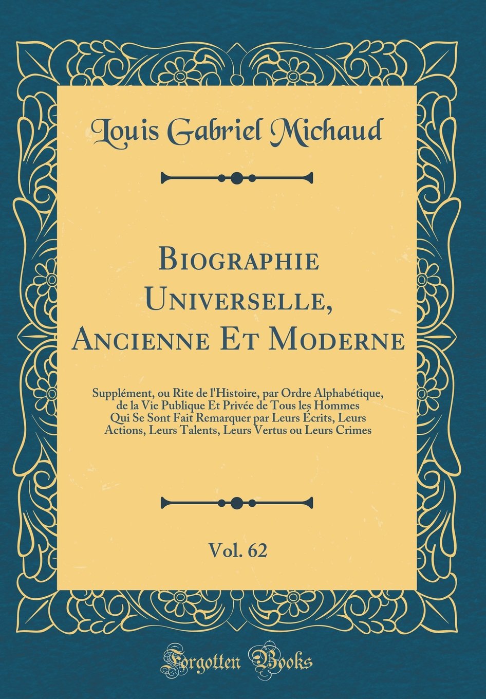 Biographie Universelle, Ancienne Et Moderne, Vol. 62: Supplément, ou Rite de l'Histoire, par Ordre Alphabétique, de la Vie Publique Et Privée de Tous ... Leurs Actions, Leurs Talents, Leurs Vertus ou Art & Literature Books