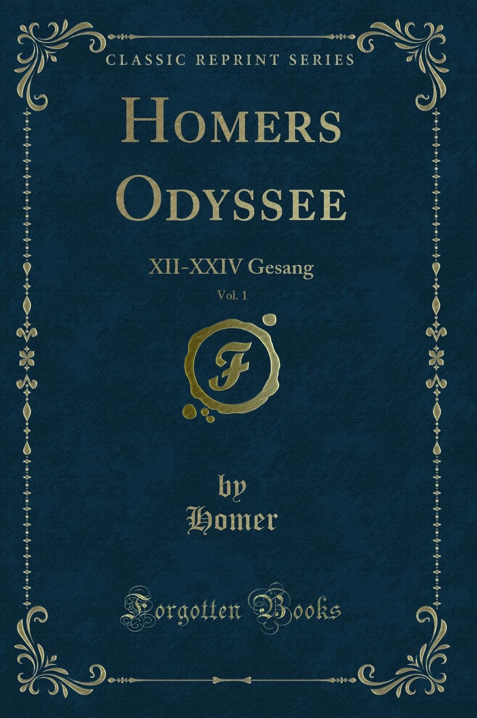 Homers Odyssee, Vol. 1: XII-XXIV Gesang (Classic Reprint) Contemporary literature
