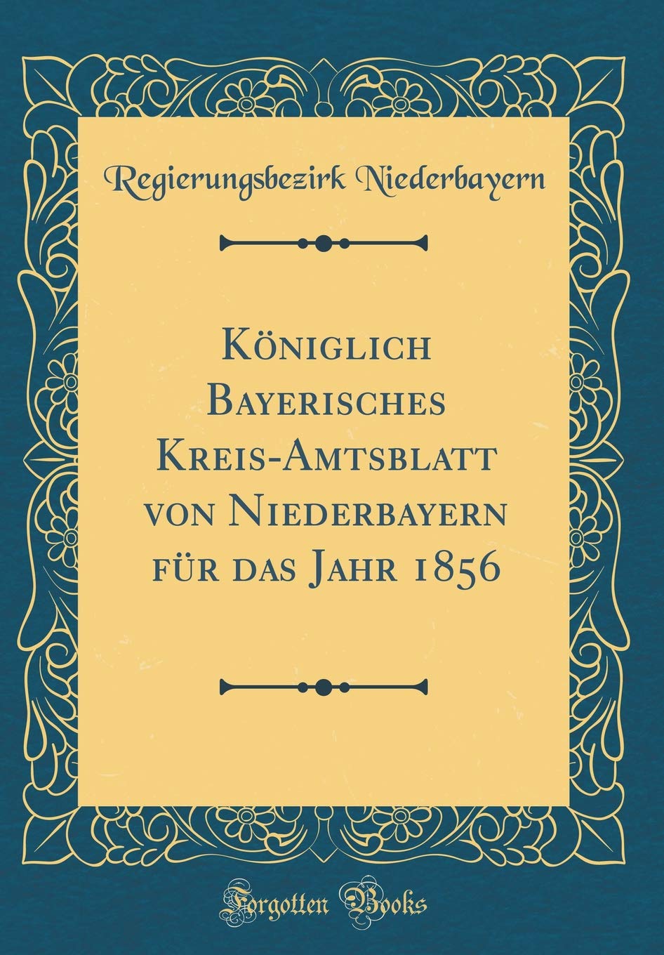 Königlich Bayerisches Kreis-Amtsblatt von Niederbayern für das Jahr 1856 (Classic Reprint) Leisure, Home & Garden