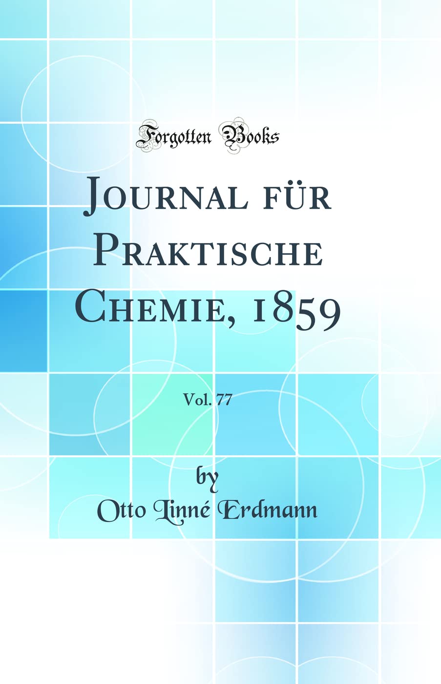 Journal für Praktische Chemie, 1859, Vol. 77 (Classic Reprint) Natural Sciences