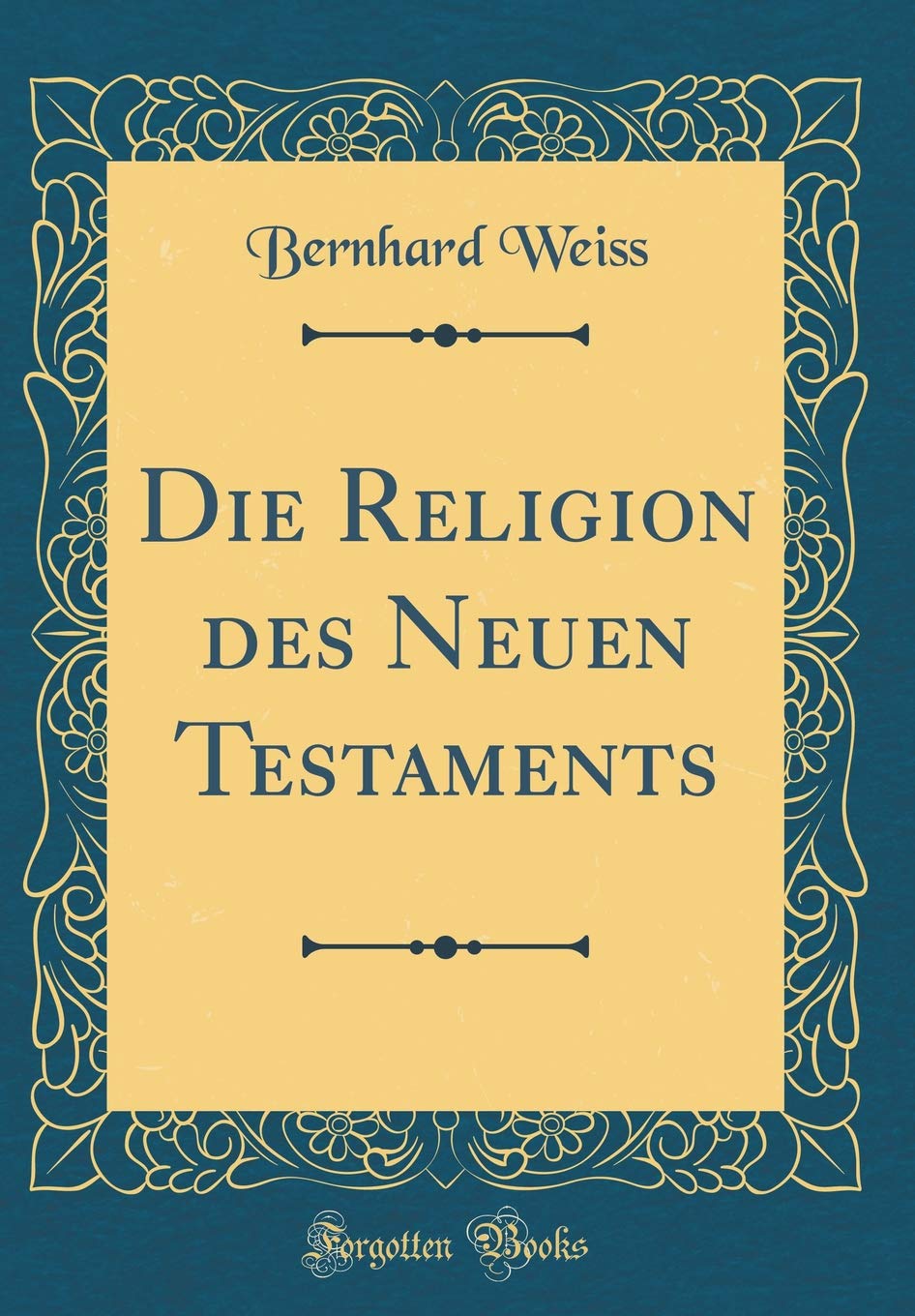 Die Religion des Neuen Testaments (Classic Reprint) Film, Art & Culture
