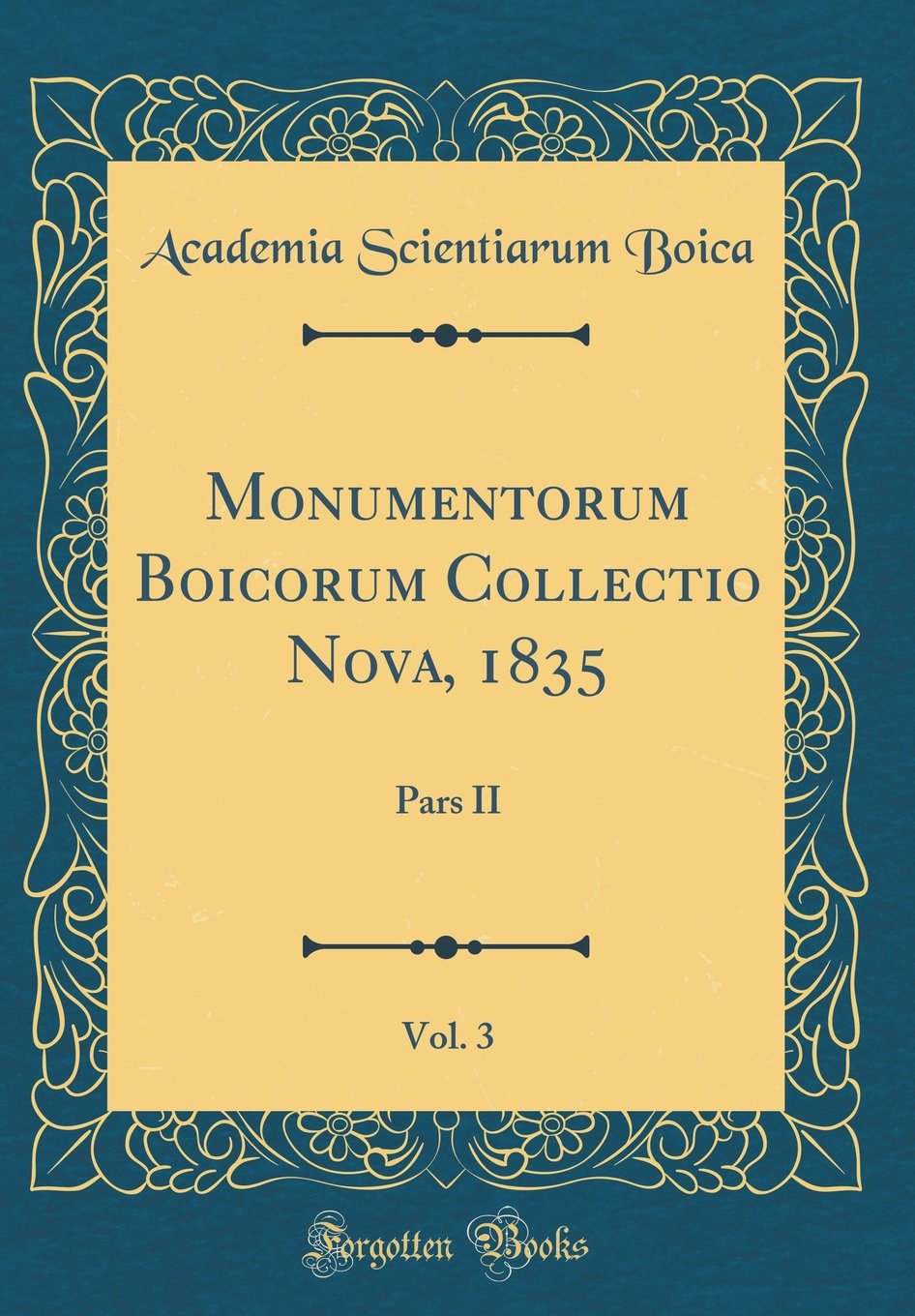 Monumentorum Boicorum Collectio Nova, 1835, Vol. 3: Pars II (Classic Reprint) Reference Books