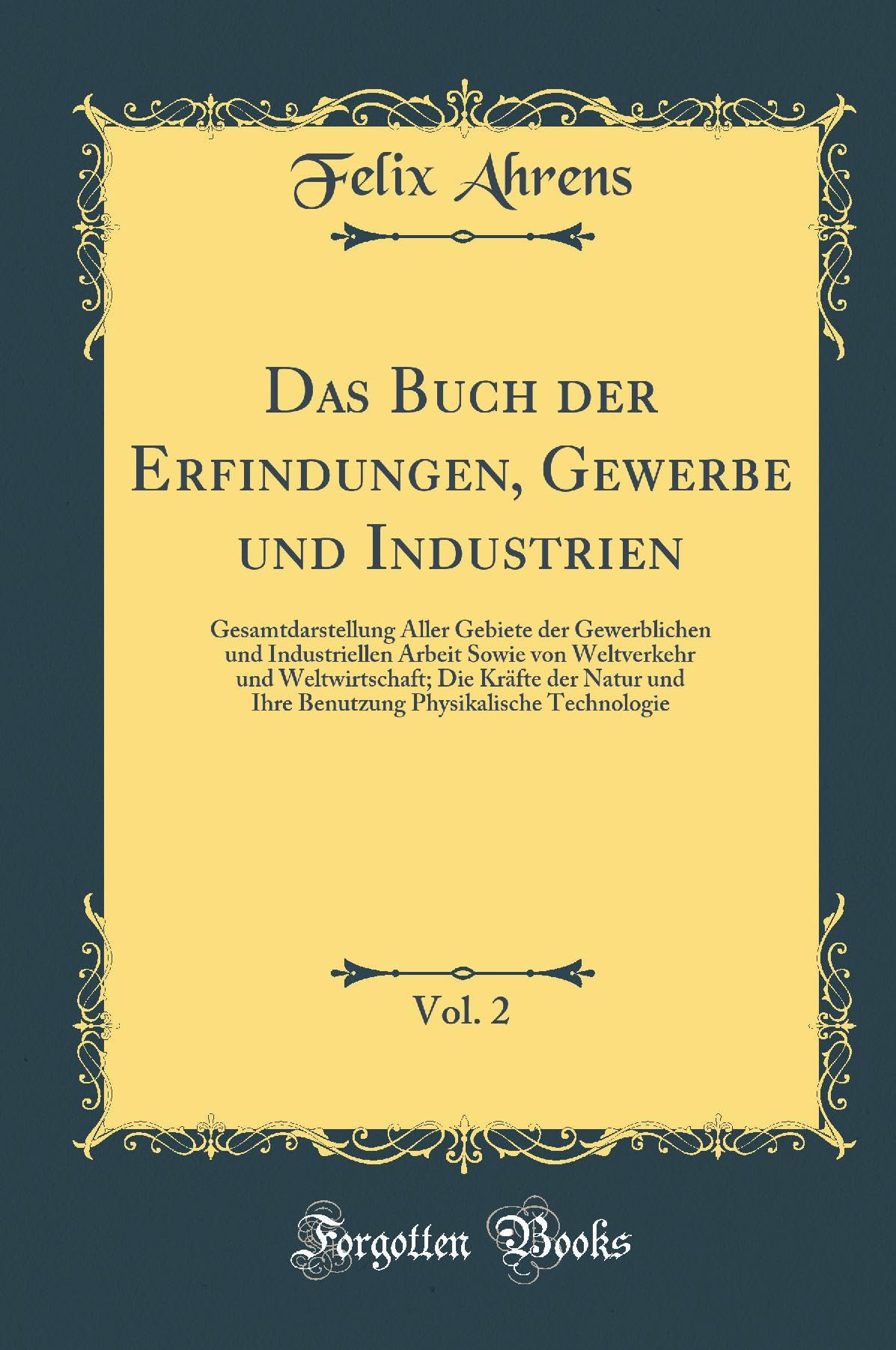 Das Buch der Erfindungen, Gewerbe und Industrien, Vol. 2: Gesamtdarstellung Aller Gebiete der Gewerblichen und Industriellen Arbeit Sowie von ... und Ihre Benutzung Physikalische Technologie Film, Art & Culture