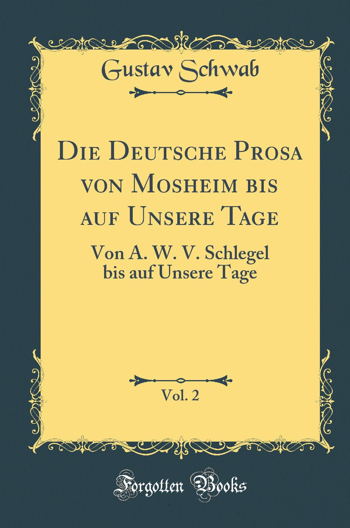 Die Deutsche Prosa von Mosheim bis auf Unsere Tage, Vol. 2: Von A. W. V. Schlegel bis auf Unsere Tage (Classic Reprint) Leisure, Home & Garden