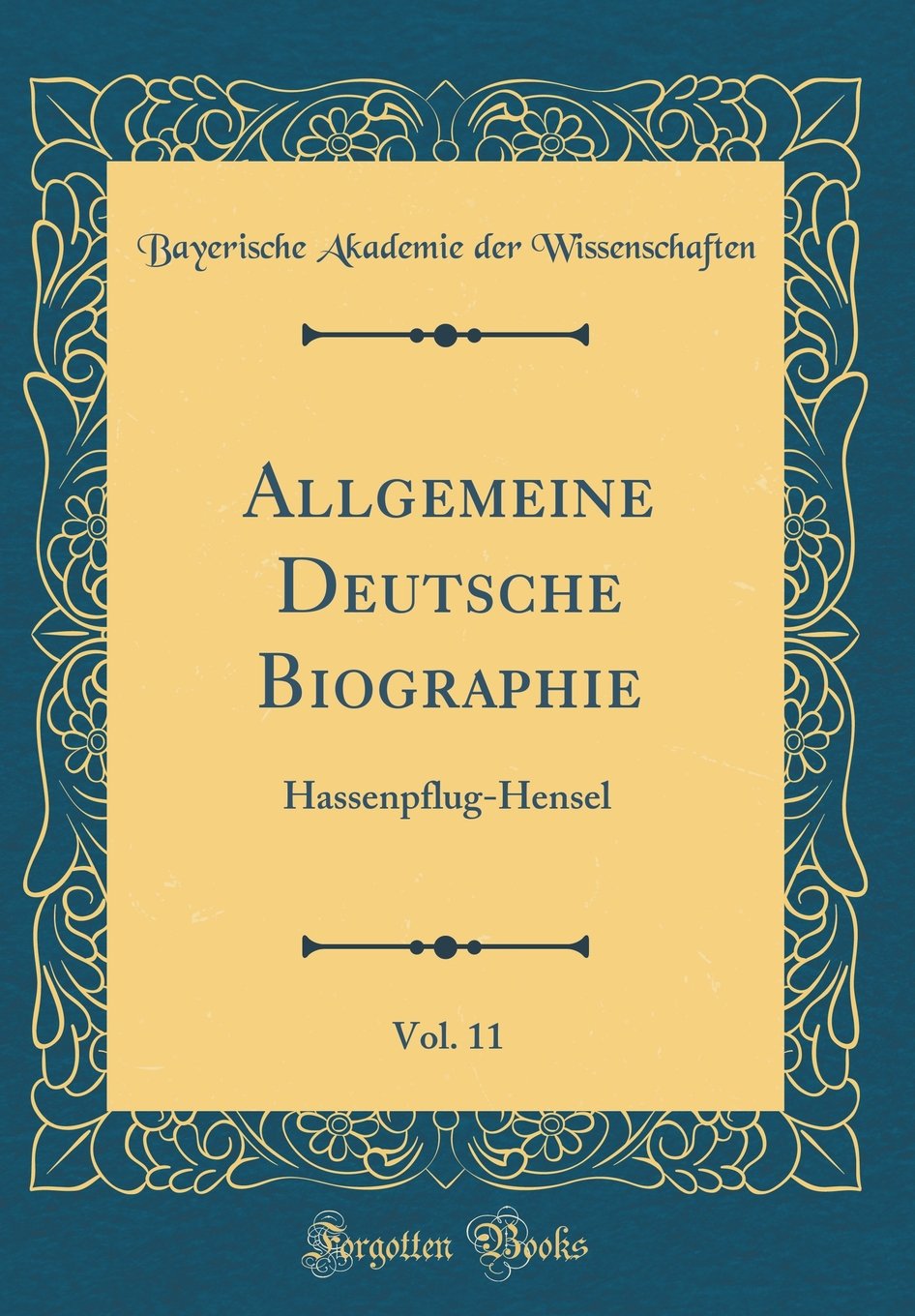 Allgemeine Deutsche Biographie, Vol. 11: Hassenpflug-Hensel (Classic Reprint) Film, Art & Culture