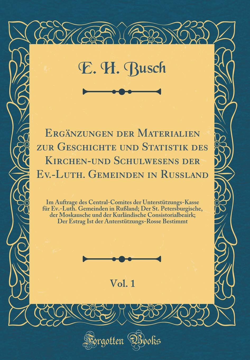 Ergänzungen der Materialien zur Geschichte und Statistik des Kirchen-und Schulwesens der Ev.-Luth. Gemeinden in Rußland, Vol. 1: Im Auftrage des ... in Rußland; Der St. Petersburgische, der Leisure, Home & Garden