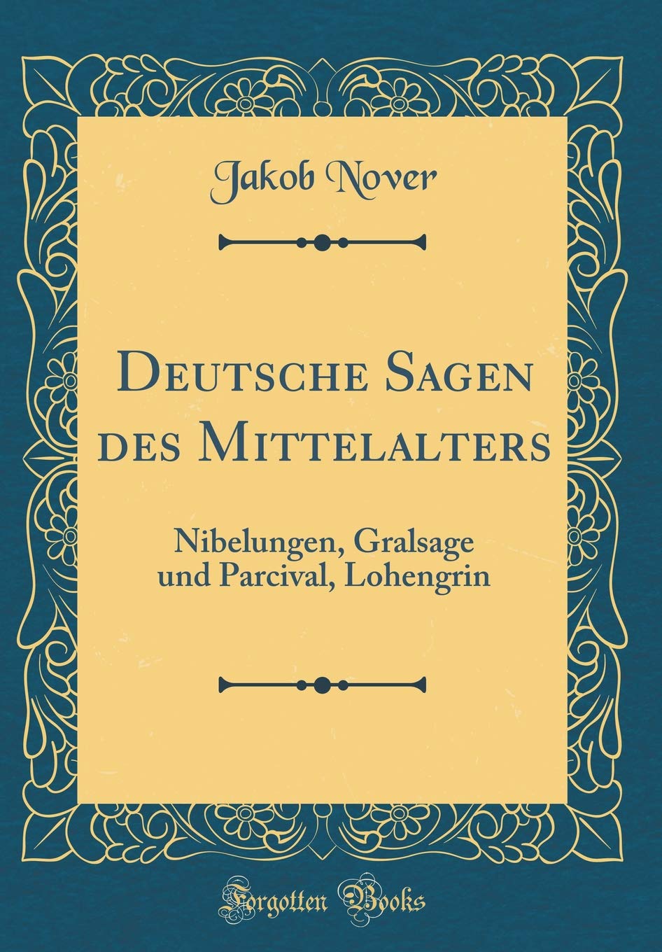 Deutsche Sagen des Mittelalters: Nibelungen, Gralsage und Parcival, Lohengrin (Classic Reprint) Study Guides