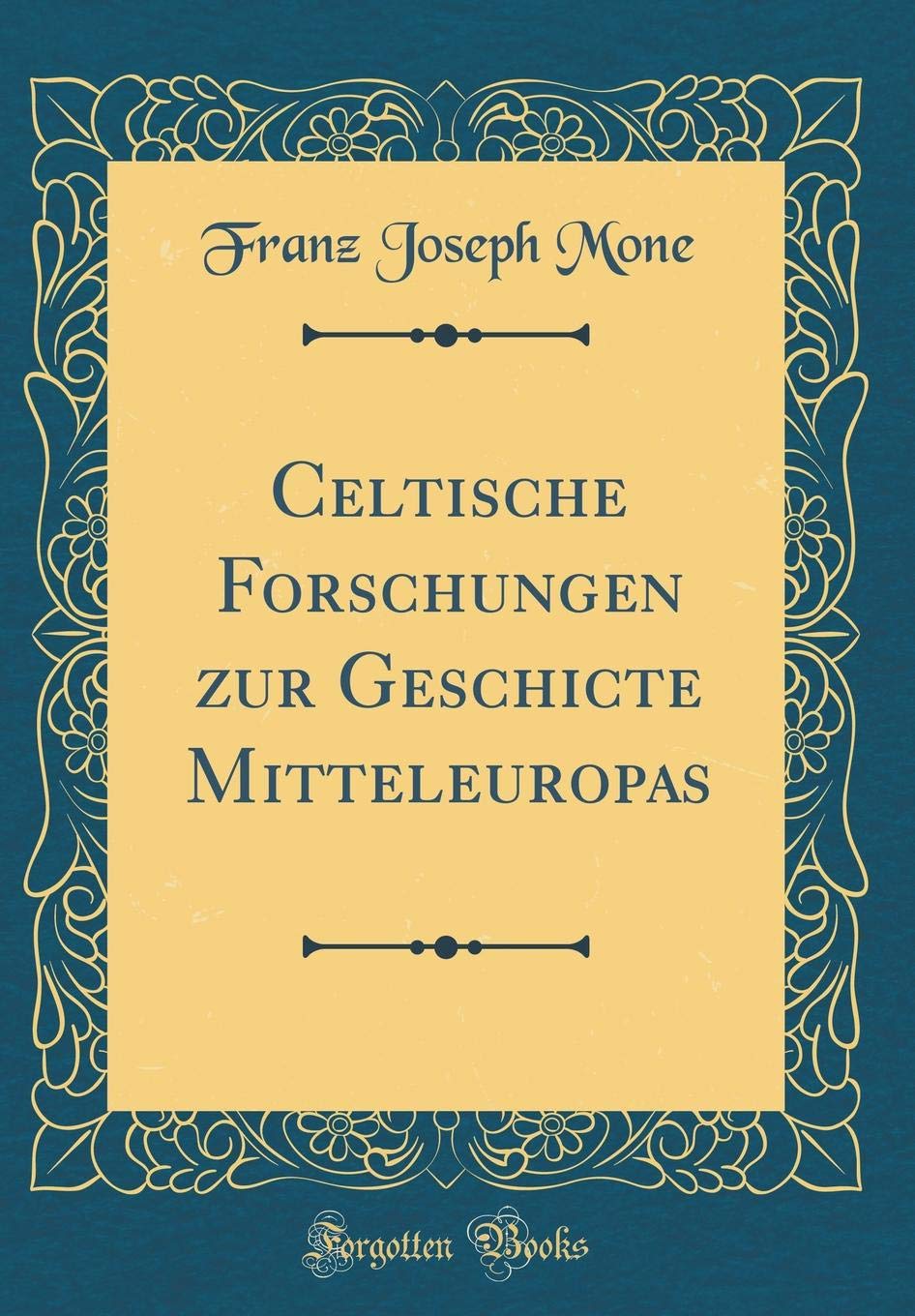 Celtische Forschungen zur Geschicte Mitteleuropas (Classic Reprint) Film, Art & Culture