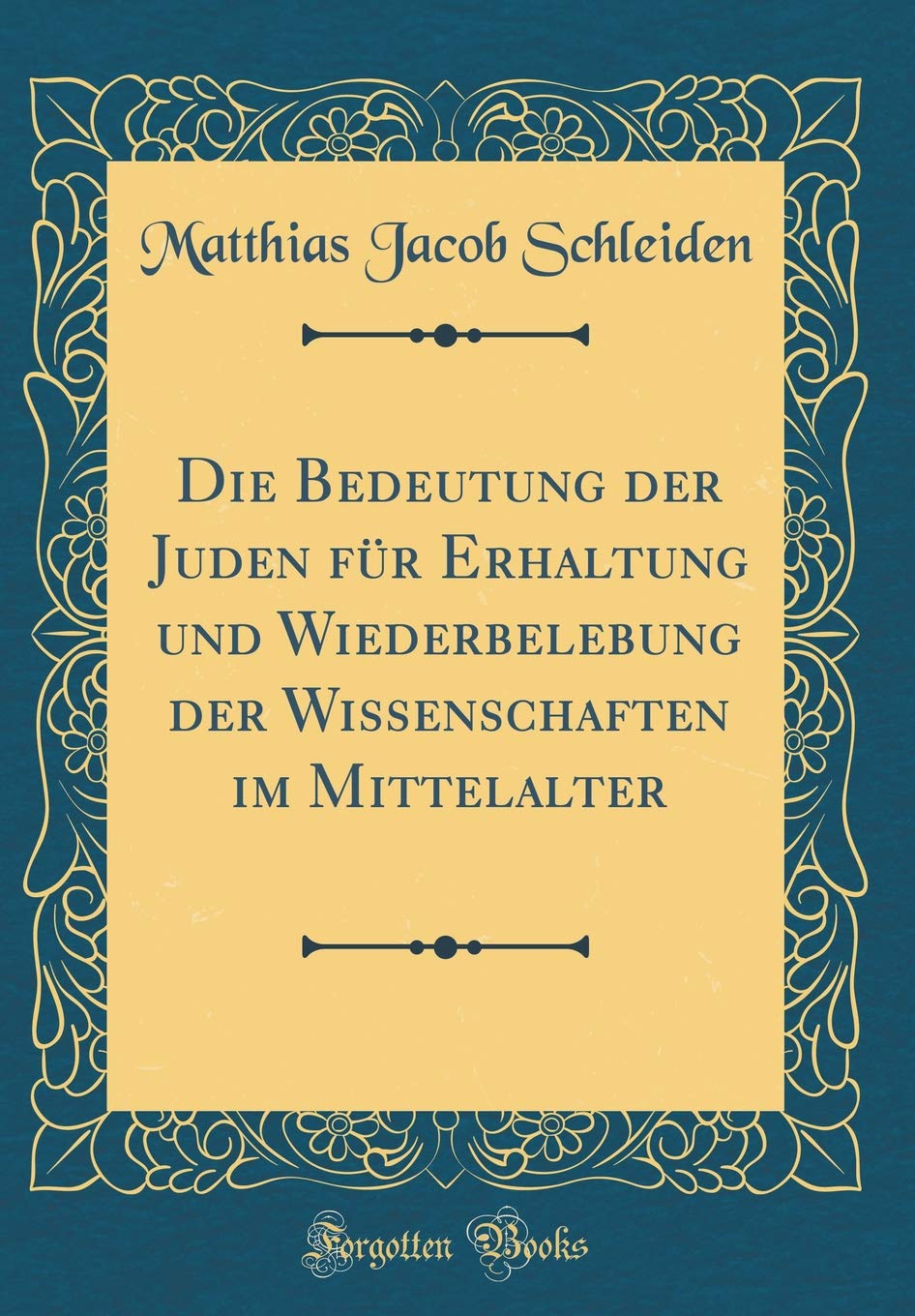 Die Bedeutung der Juden für Erhaltung und Wiederbelebung der Wissenschaften im Mittelalter (Classic Reprint) Arts & Music