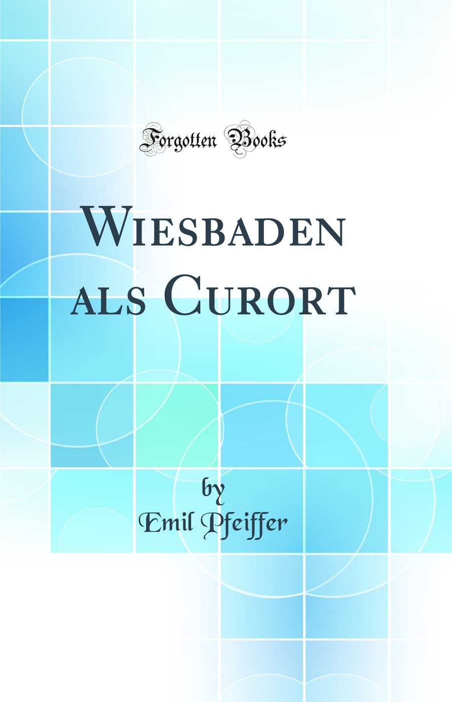 Wiesbaden als Curort (Classic Reprint) Medicine