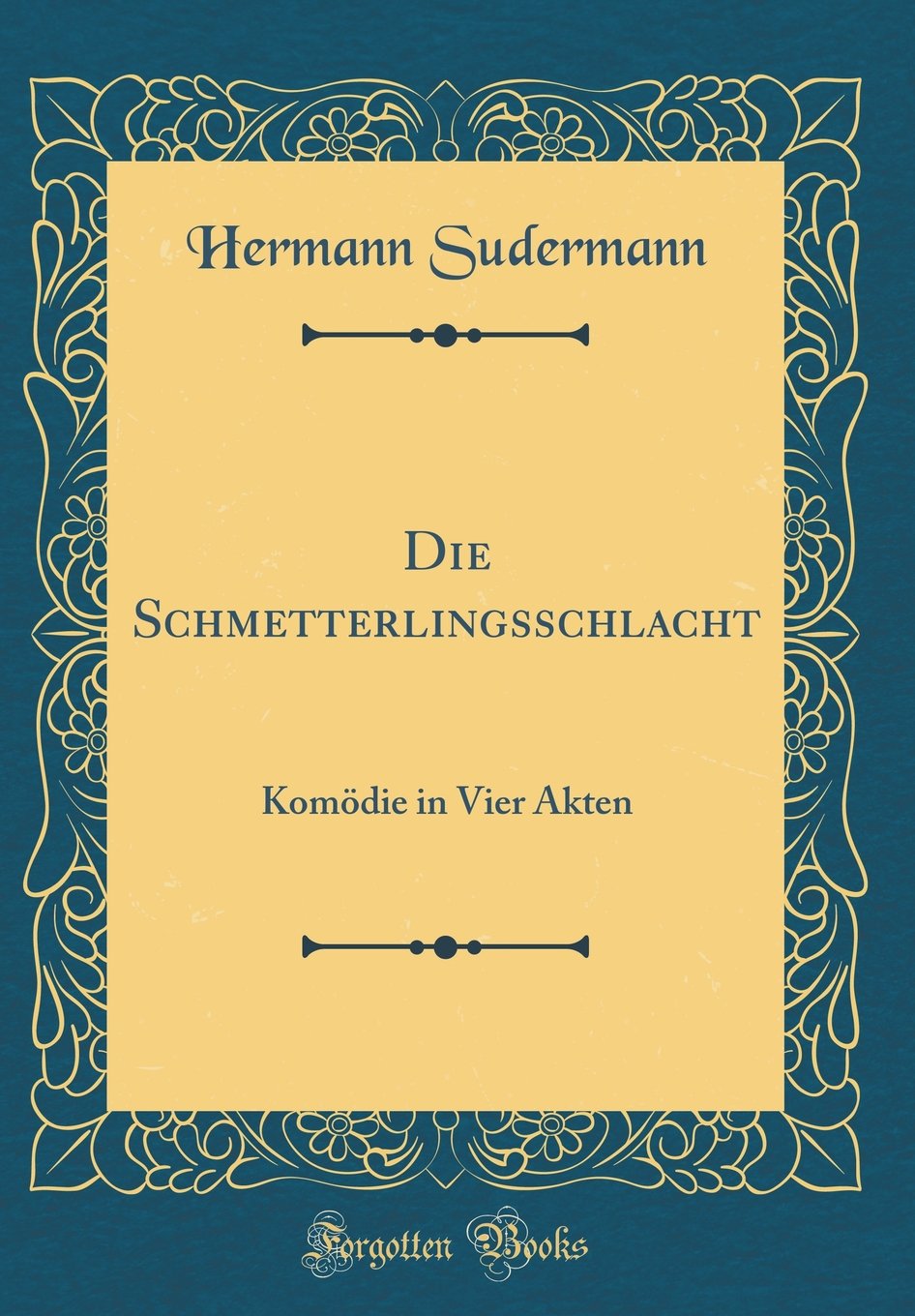 Die Schmetterlingsschlacht: Komödie in Vier Akten (Classic Reprint) Film, Art & Culture