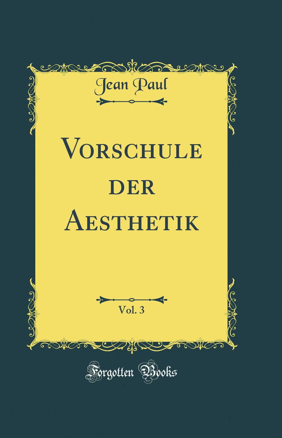 Vorschule der Aesthetik, Vol. 3 (Classic Reprint) Film, Art & Culture