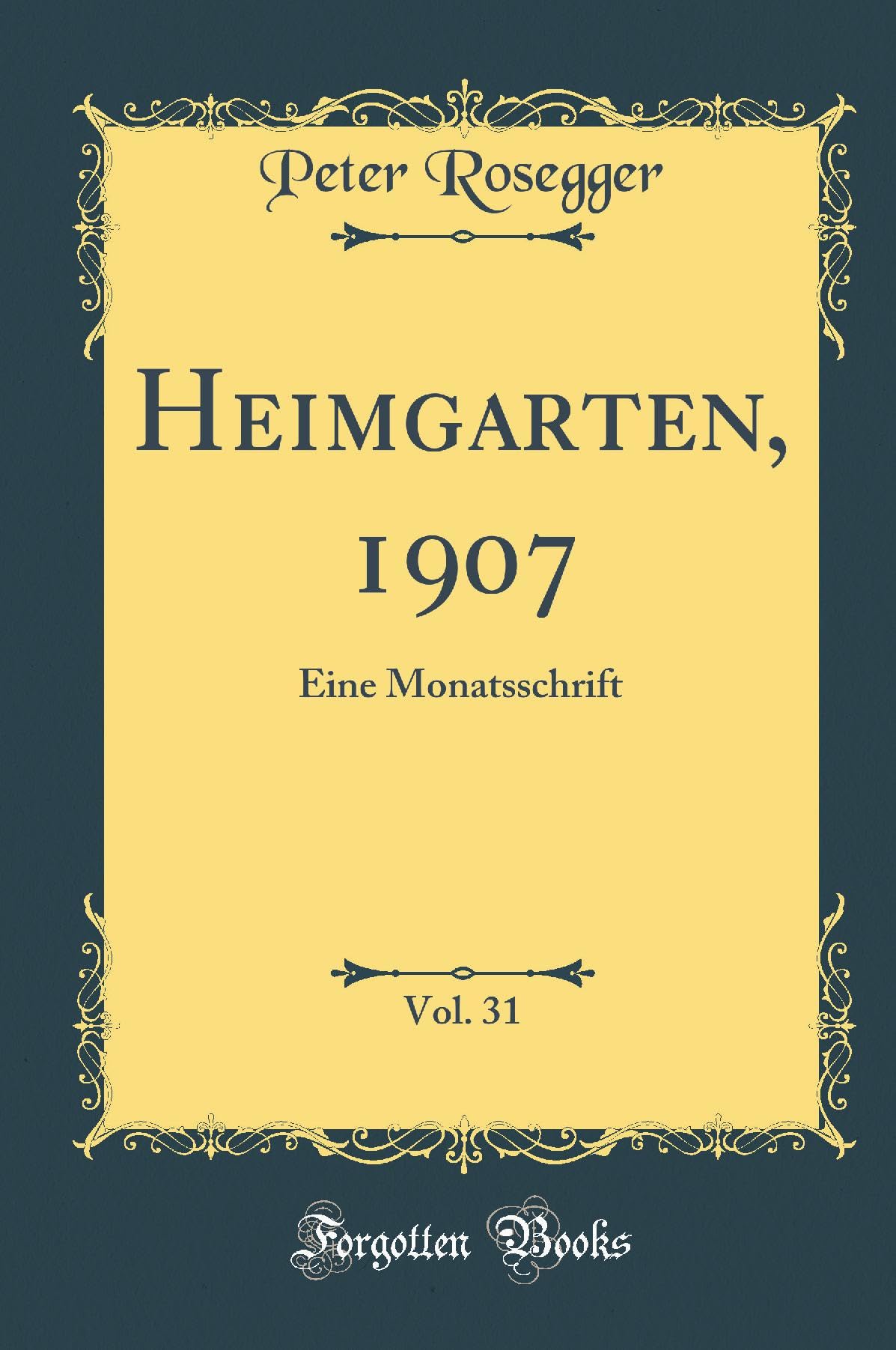Heimgarten, 1907, Vol. 31: Eine Monatsschrift (Classic Reprint) Leisure, Home & Garden