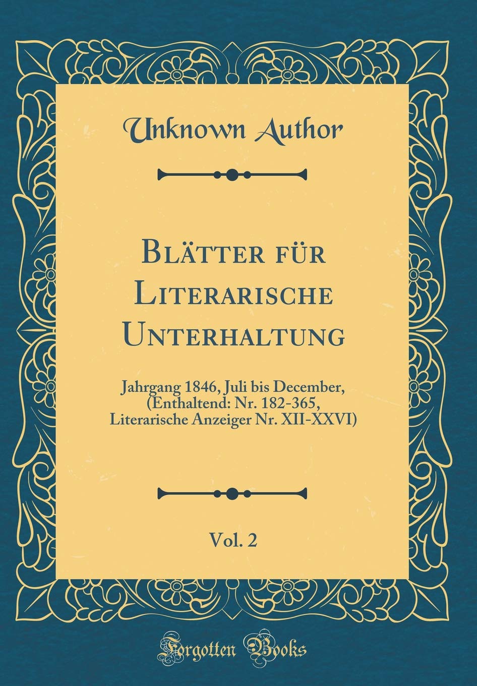 Blätter für Literarische Unterhaltung, Vol. 2: Jahrgang 1846, Juli bis December, (Enthaltend: Nr. 182-365, Literarische Anzeiger Nr. XII-XXVI) (Classic Reprint) Film, Art & Culture