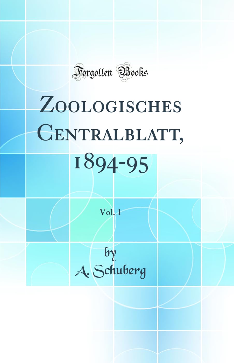 Zoologisches Centralblatt, 1894-95, Vol. 1 (Classic Reprint) Business & Technology