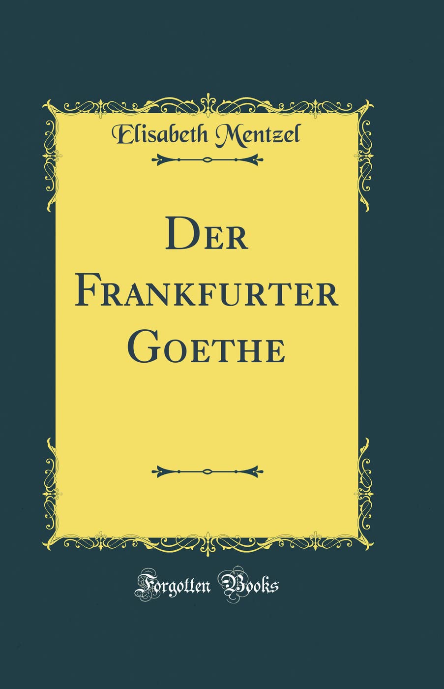 Der Frankfurter Goethe (Classic Reprint) Film, Art & Culture