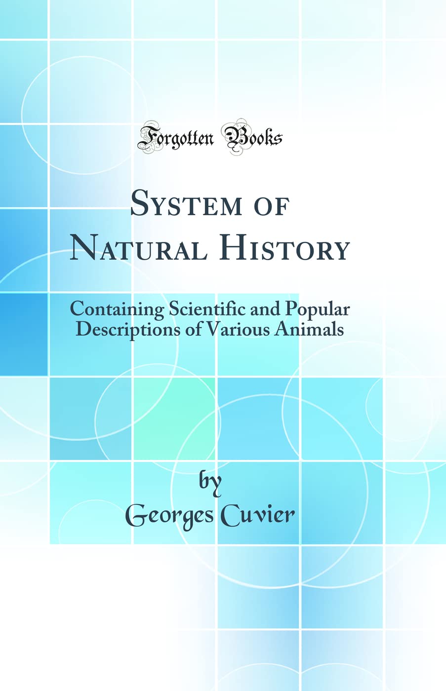 System of Natural History: Containing Scientific and Popular Descriptions of Various Animals (Classic Reprint) Business & Technology