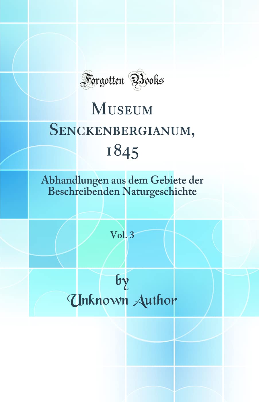 Museum Senckenbergianum, 1845, Vol. 3: Abhandlungen aus dem Gebiete der Beschreibenden Naturgeschichte (Classic Reprint) Business & Technology