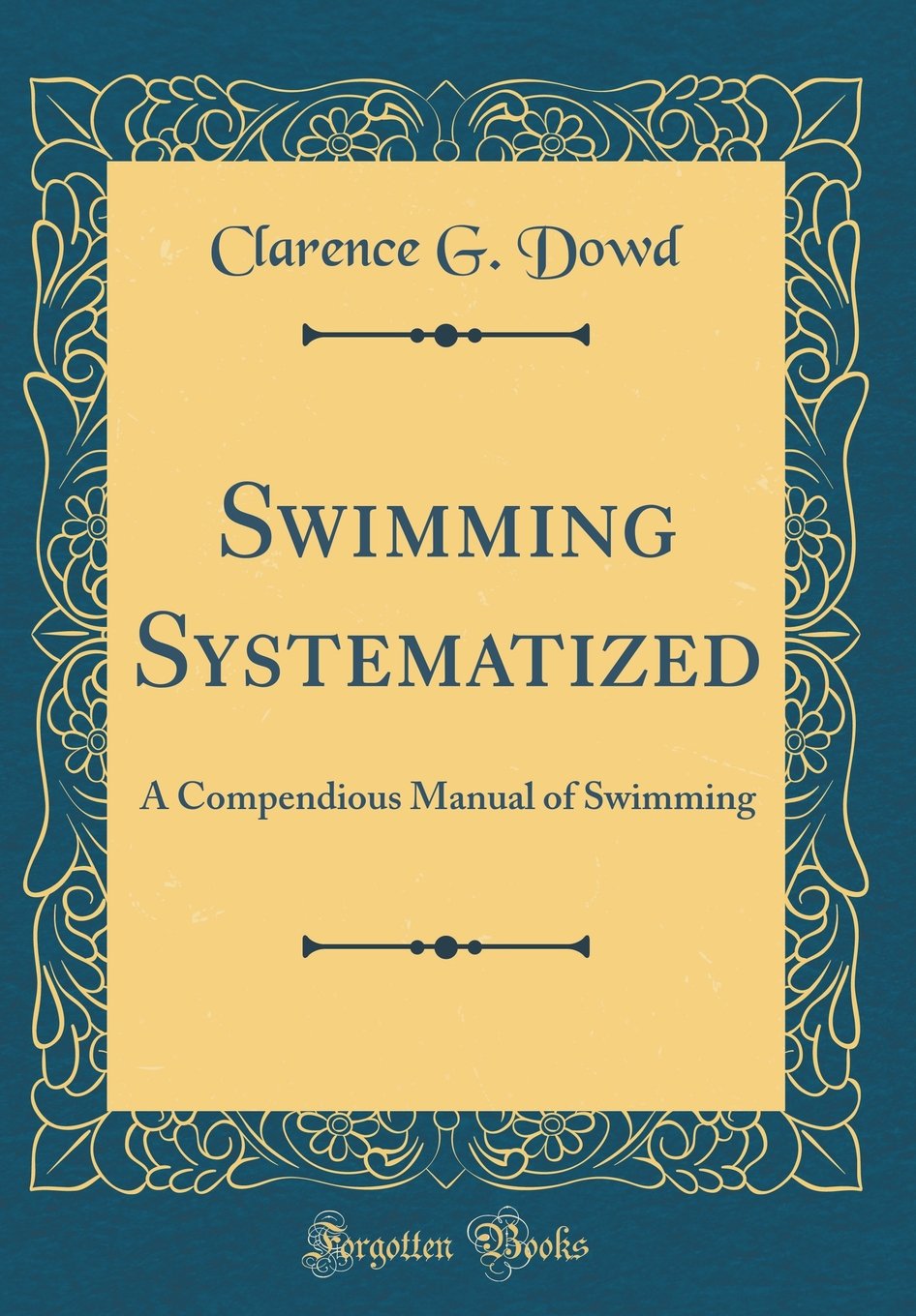 Swimming Systematized: A Compendious Manual of Swimming (Classic Reprint) Health, Nutrition & Fitness