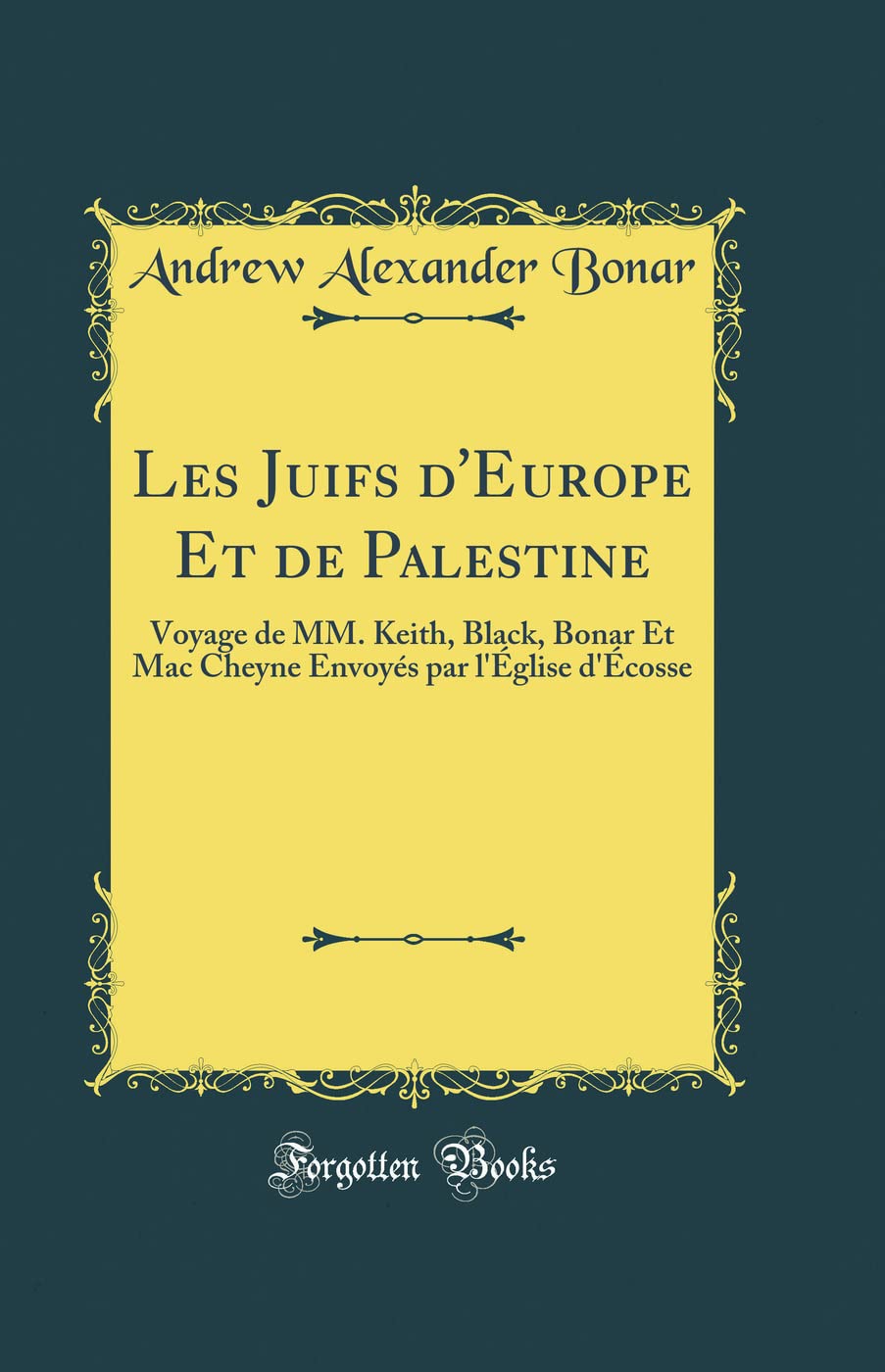 Les Juifs d'Europe Et de Palestine: Voyage de MM. Keith, Black, Bonar Et Mac Cheyne Envoyés par l'Église d'Écosse (Classic Reprint) Leisure, Home & Garden
