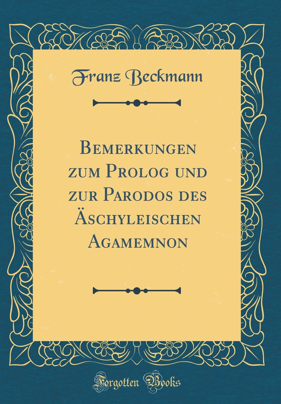 Bemerkungen zum Prolog und zur Parodos des Äschyleischen Agamemnon (Classic Reprint) Drama
