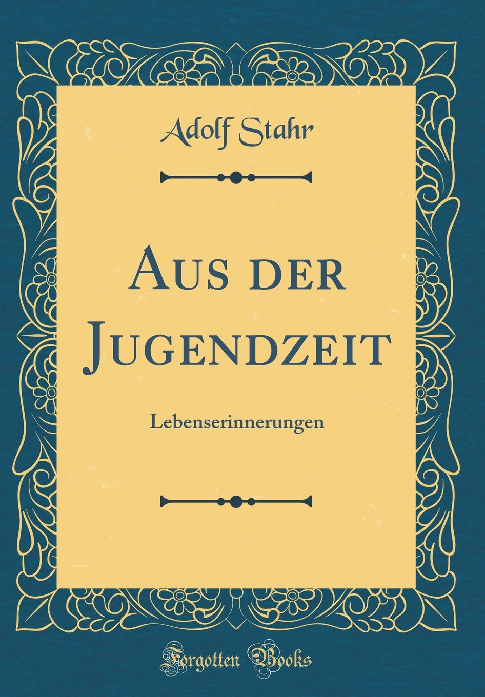 Aus der Jugendzeit: Lebenserinnerungen (Classic Reprint) Film, Art & Culture