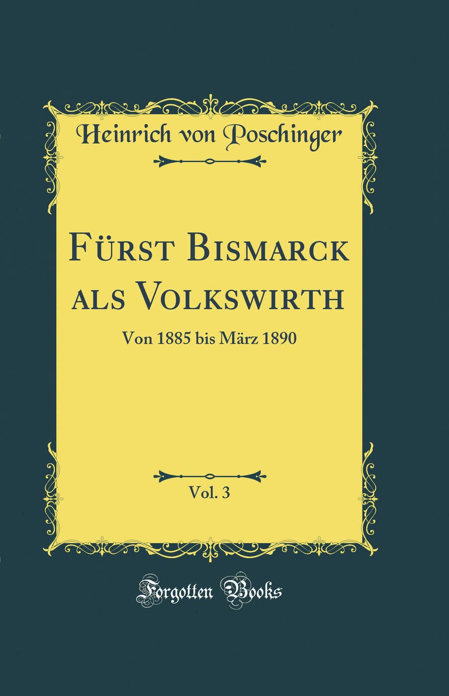 Fürst Bismarck als Volkswirth, Vol. 3: Von 1885 bis März 1890 (Classic Reprint) Leisure, Home & Garden