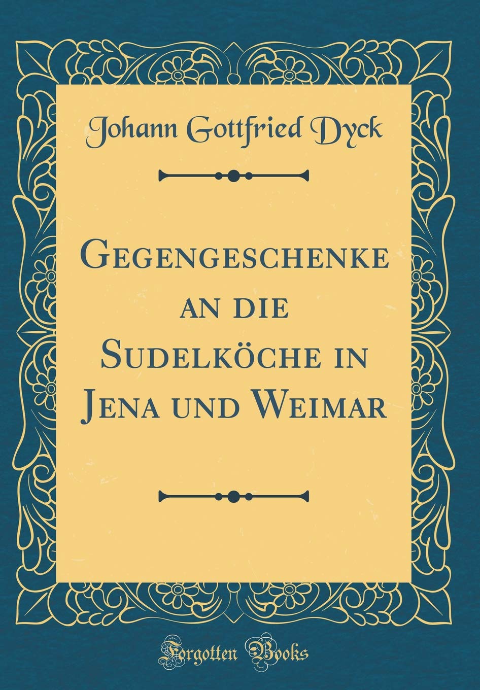 Gegengeschenke an die Sudelköche in Jena und Weimar (Classic Reprint) Drama