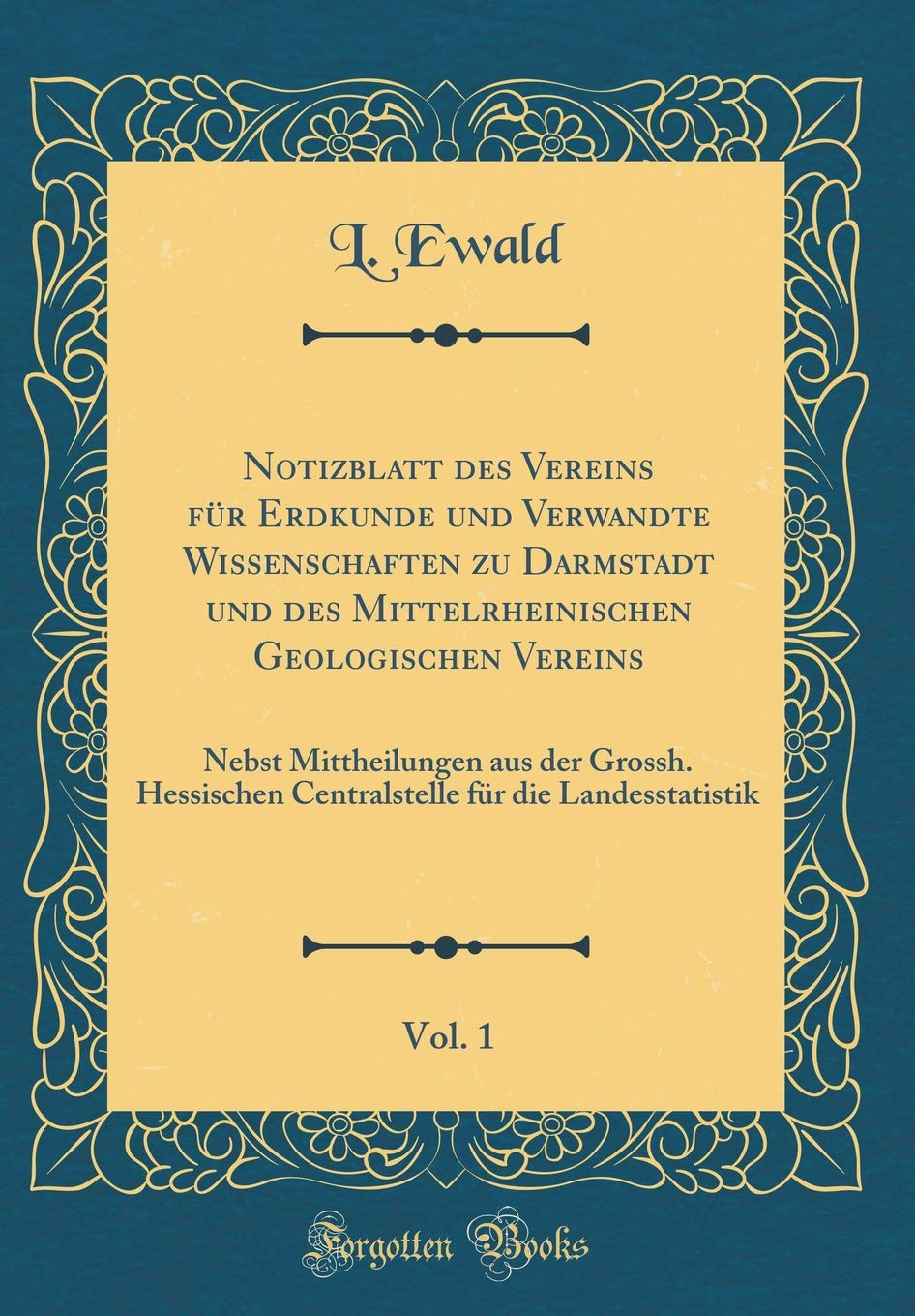 Notizblatt des Vereins für Erdkunde und Verwandte Wissenschaften zu Darmstadt und des Mittelrheinischen Geologischen Vereins, Vol. 1: Nebst ... für die Landesstatistik (Classic Reprint) Reference Books