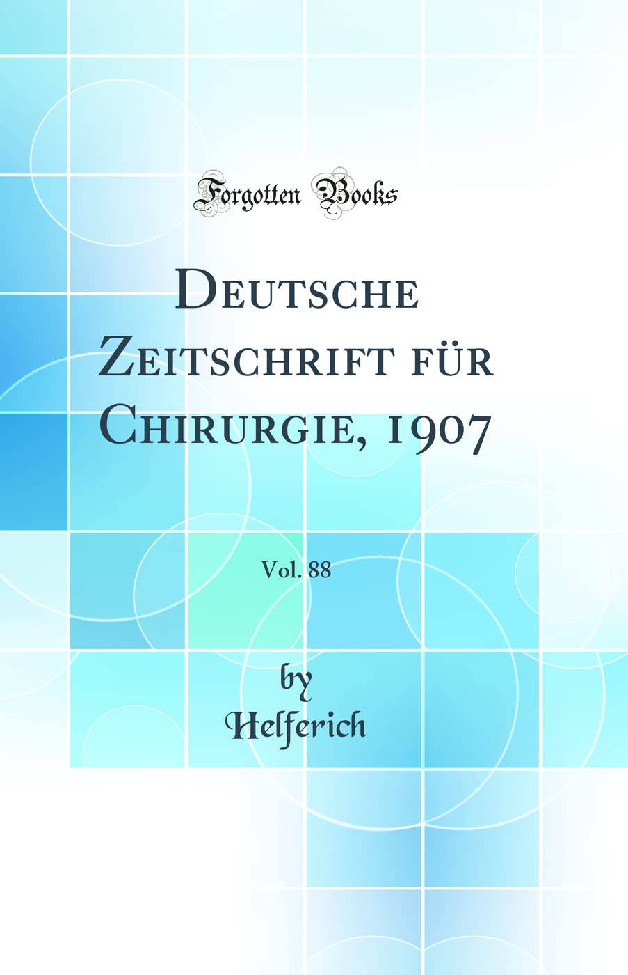 Deutsche Zeitschrift für Chirurgie, 1907, Vol. 88 (Classic Reprint) Medicine