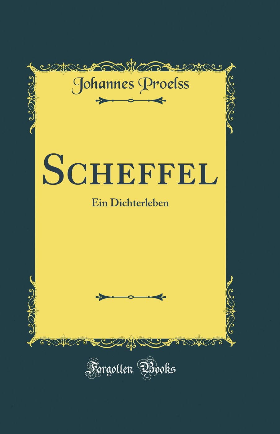 Scheffel: Ein Dichterleben (Classic Reprint) Film, Art & Culture